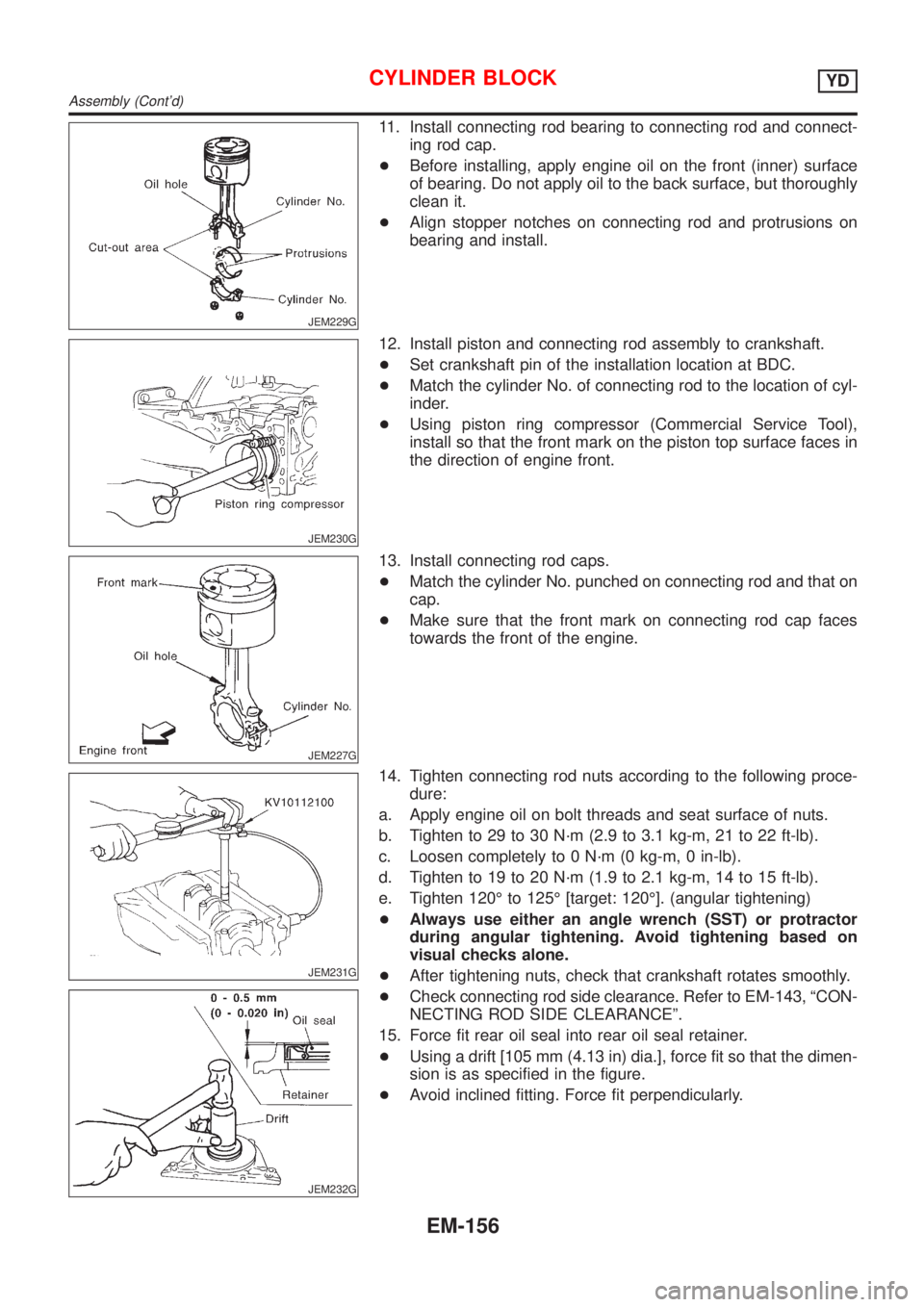 NISSAN ALMERA N16 2001 Electronic Repair Manual JEM229G
11. Install connecting rod bearing to connecting rod and connect-
ing rod cap.
+Before installing, apply engine oil on the front (inner) surface
of bearing. Do not apply oil to the back surfac NISSAN ALMERA N16 2001 Electronic Repair Manual JEM229G
11. Install connecting rod bearing to connecting rod and connect-
ing rod cap.
+Before installing, apply engine oil on the front (inner) surface
of bearing. Do not apply oil to the back surfac