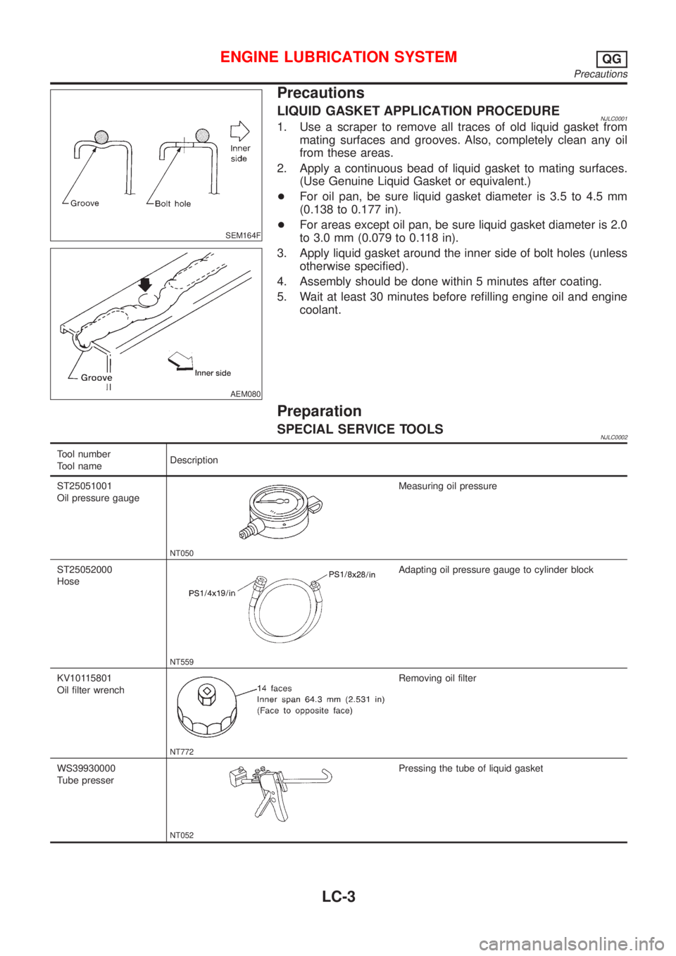 NISSAN ALMERA N16 2001 Electronic Repair Manual SEM164F
AEM080
Precautions
LIQUID GASKET APPLICATION PROCEDURENJLC00011. Use a scraper to remove all traces of old liquid gasket from
mating surfaces and grooves. Also, completely clean any oil
from t NISSAN ALMERA N16 2001 Electronic Repair Manual SEM164F
AEM080
Precautions
LIQUID GASKET APPLICATION PROCEDURENJLC00011. Use a scraper to remove all traces of old liquid gasket from
mating surfaces and grooves. Also, completely clean any oil
from t