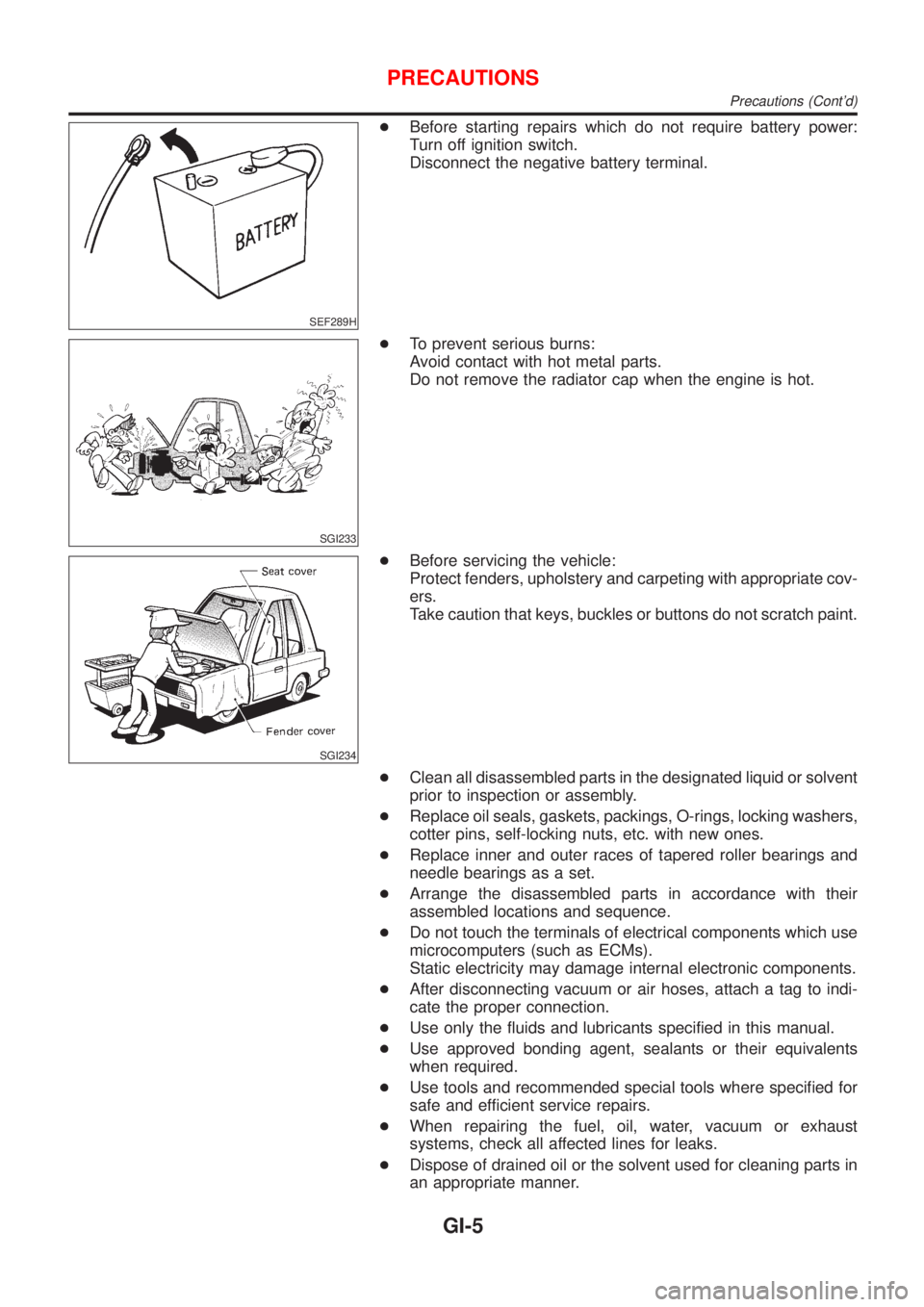 NISSAN ALMERA N16 2001  Electronic Repair Manual SEF289H
+Before starting repairs which do not require battery power:
Turn off ignition switch.
Disconnect the negative battery terminal.
SGI233
+To prevent serious burns:
Avoid contact with hot metal 