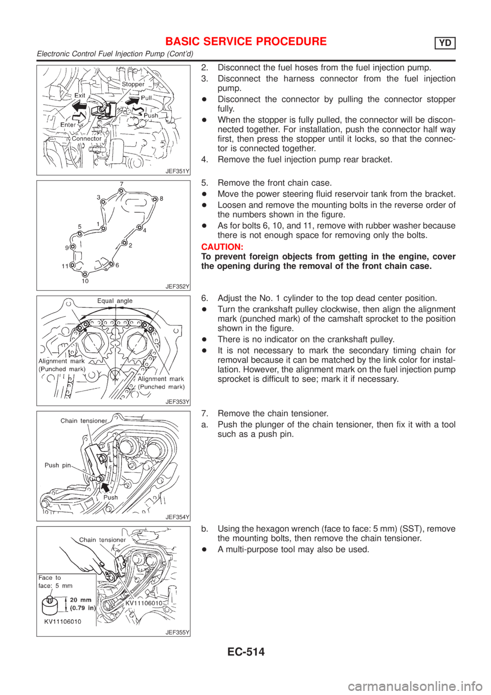 NISSAN ALMERA N16 2001 Electronic Repair Manual JEF351Y
2. Disconnect the fuel hoses from the fuel injection pump.
3. Disconnect the harness connector from the fuel injection
pump.
+Disconnect the connector by pulling the connector stopper
fully.
+ NISSAN ALMERA N16 2001 Electronic Repair Manual JEF351Y
2. Disconnect the fuel hoses from the fuel injection pump.
3. Disconnect the harness connector from the fuel injection
pump.
+Disconnect the connector by pulling the connector stopper
fully.
+