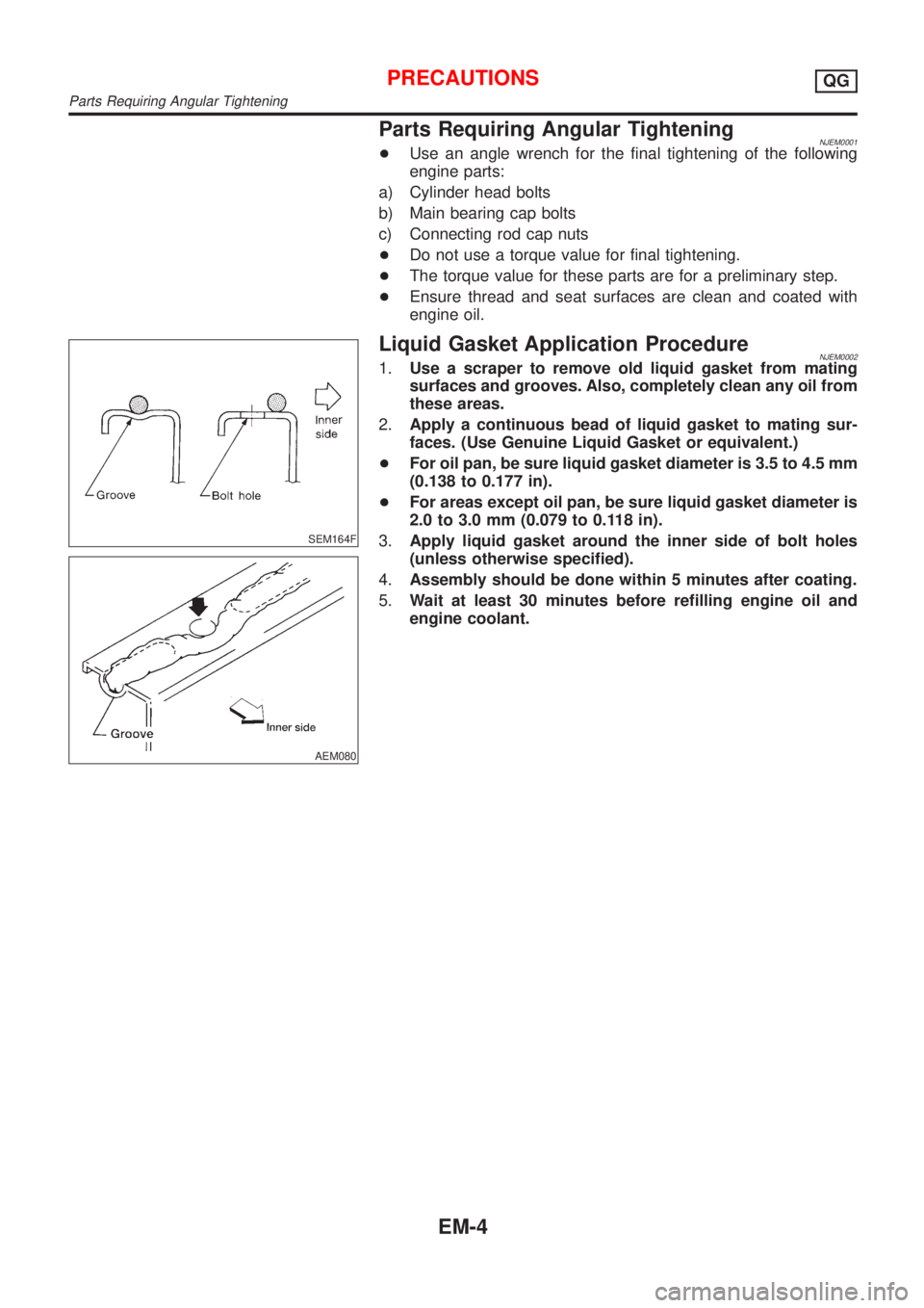 NISSAN ALMERA N16 2001  Electronic Manual Online Parts Requiring Angular TighteningNJEM0001+Use an angle wrench for the final tightening of the following
engine parts:
a) Cylinder head bolts
b) Main bearing cap bolts
c) Connecting rod cap nuts
+Do n