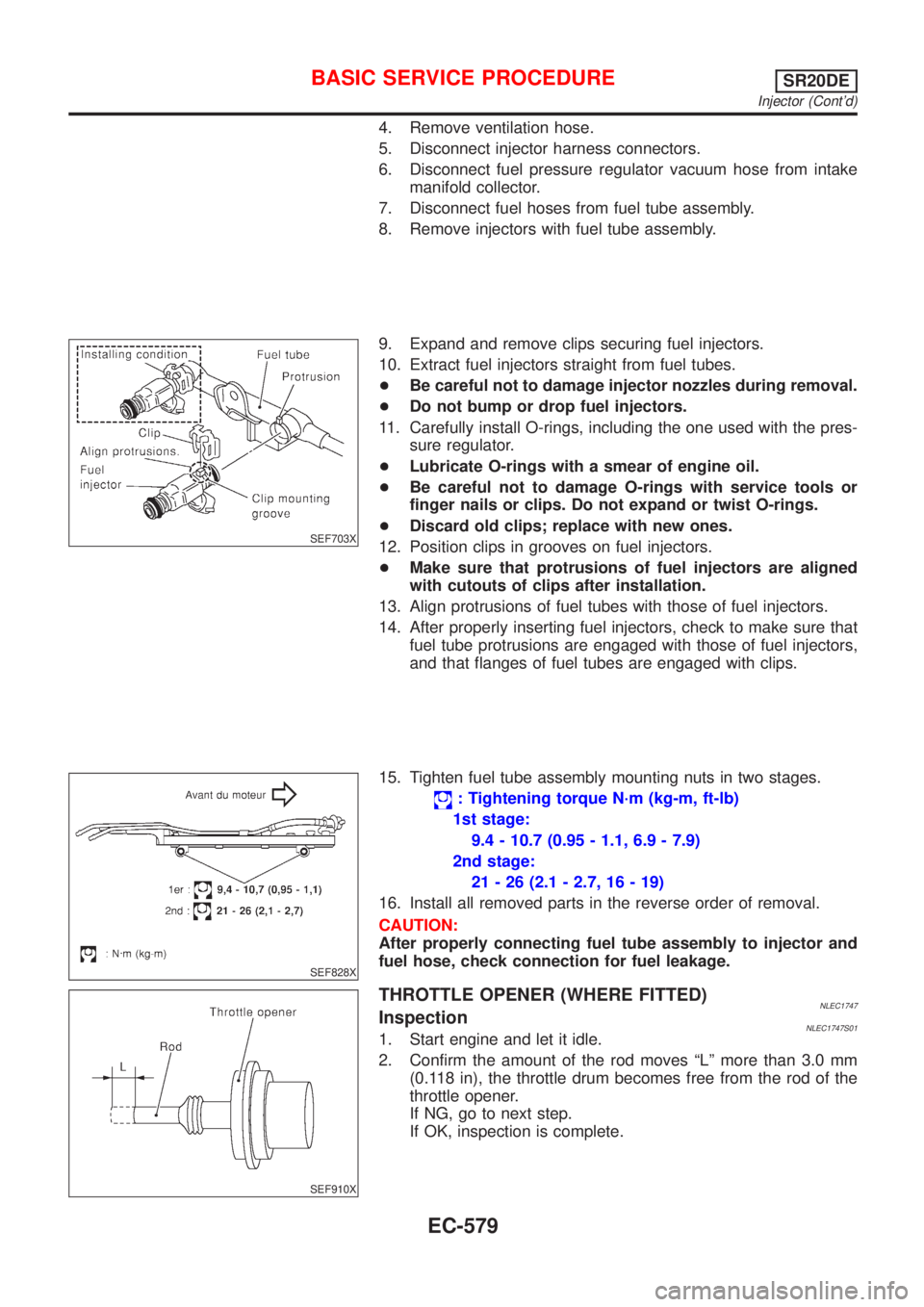 NISSAN ALMERA TINO 2001  Service Repair Manual 4. Remove ventilation hose.
5. Disconnect injector harness connectors.
6. Disconnect fuel pressure regulator vacuum hose from intake
manifold collector.
7. Disconnect fuel hoses from fuel tube assembl