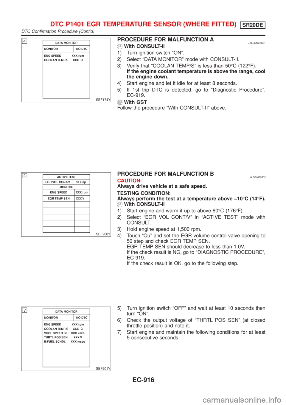 NISSAN ALMERA TINO 2001 Service Repair Manual SEF174Y
PROCEDURE FOR MALFUNCTION A=NLEC1629S01With CONSULT-II
1) Turn ignition switch ªONº.
2) Select ªDATA MONITORº mode with CONSULT-II.
3) Verify that ªCOOLAN TEMP/Sº is less than 50ÉC (122 NISSAN ALMERA TINO 2001 Service Repair Manual SEF174Y
PROCEDURE FOR MALFUNCTION A=NLEC1629S01With CONSULT-II
1) Turn ignition switch ªONº.
2) Select ªDATA MONITORº mode with CONSULT-II.
3) Verify that ªCOOLAN TEMP/Sº is less than 50ÉC (122