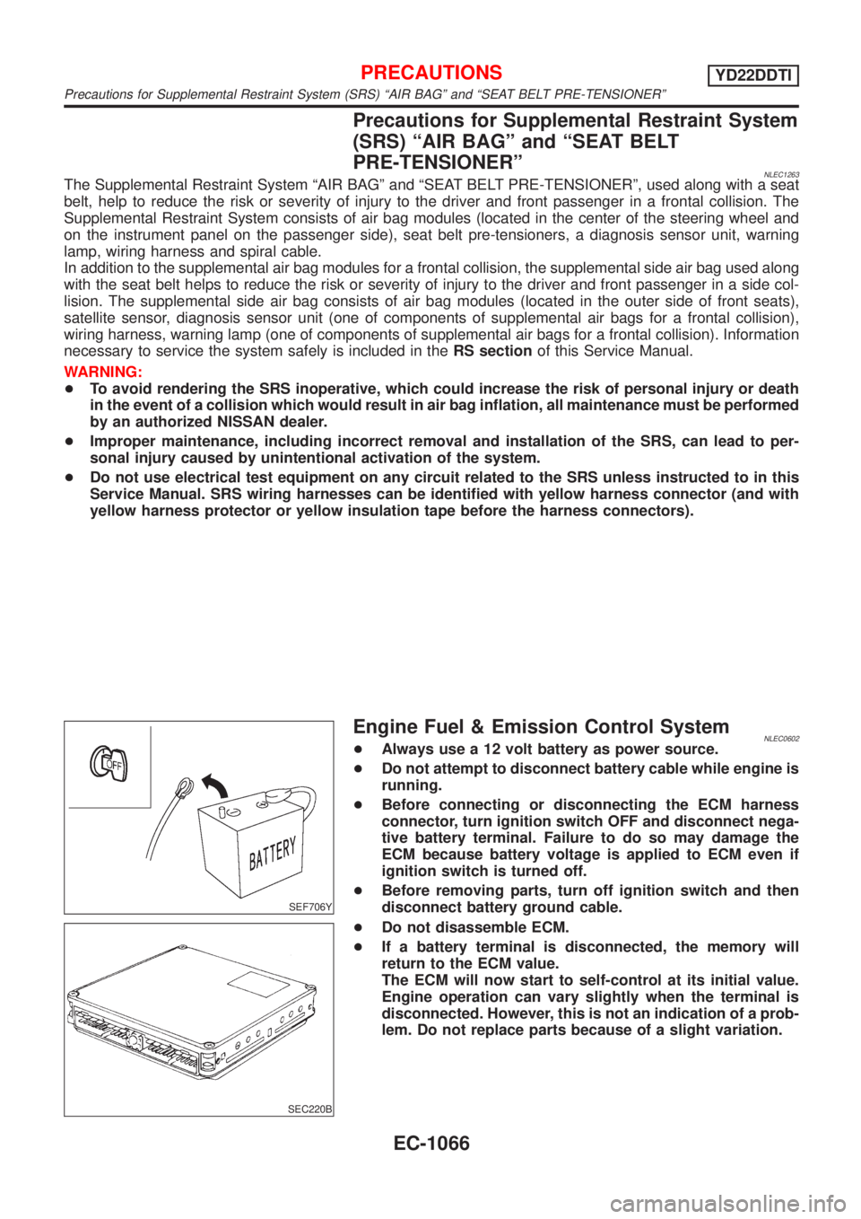 NISSAN ALMERA TINO 2001 Service Repair Manual Precautions for Supplemental Restraint System
(SRS) ªAIR BAGº and ªSEAT BELT
PRE-TENSIONERº
NLEC1263The Supplemental Restraint System ªAIR BAGº and ªSEAT BELT PRE-TENSIONERº, used along with a NISSAN ALMERA TINO 2001 Service Repair Manual Precautions for Supplemental Restraint System
(SRS) ªAIR BAGº and ªSEAT BELT
PRE-TENSIONERº
NLEC1263The Supplemental Restraint System ªAIR BAGº and ªSEAT BELT PRE-TENSIONERº, used along with a