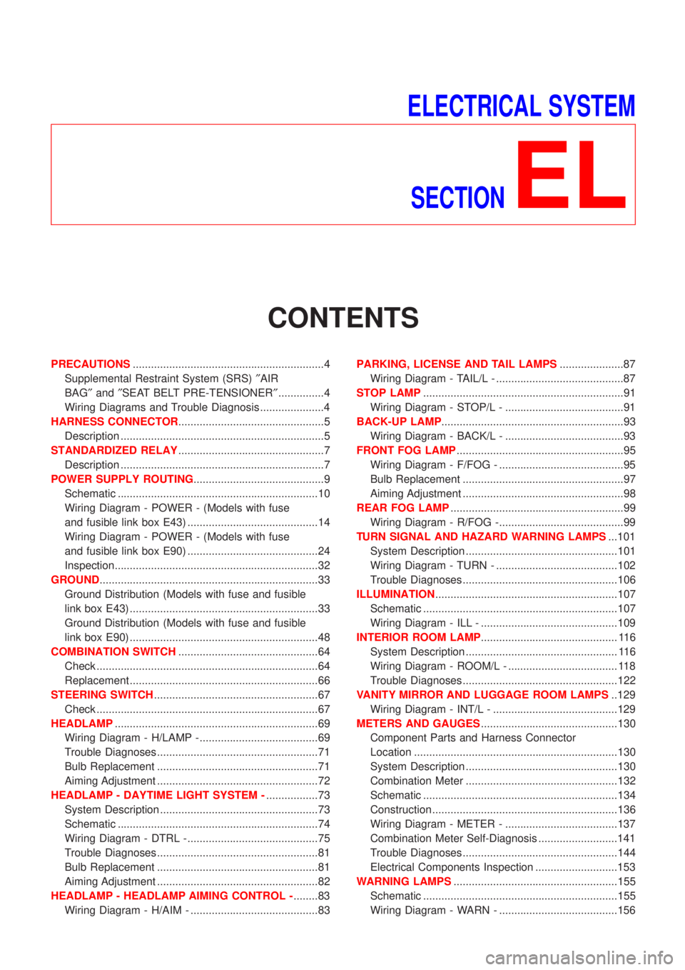 NISSAN ALMERA TINO 2001  Service Repair Manual ELECTRICAL SYSTEM
SECTION
EL
CONTENTS
PRECAUTIONS...............................................................4
Supplemental Restraint System (SRS)²AIR
BAG²and²SEAT BELT PRE-TENSIONER²..........