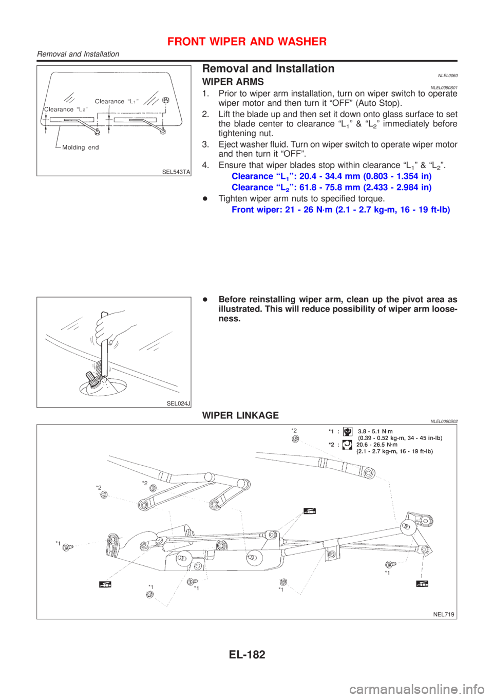 NISSAN ALMERA TINO 2001  Service Repair Manual SEL543TA
Removal and InstallationNLEL0060WIPER ARMSNLEL0060S011. Prior to wiper arm installation, turn on wiper switch to operate
wiper motor and then turn it ªOFFº (Auto Stop).
2. Lift the blade up