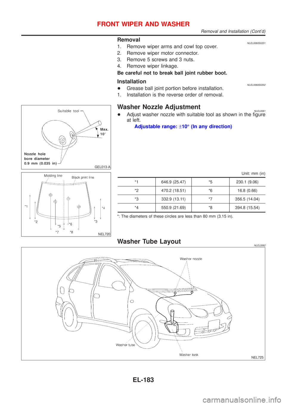 NISSAN ALMERA TINO 2001  Service Repair Manual RemovalNLEL0060S02011. Remove wiper arms and cowl top cover.
2. Remove wiper motor connector.
3. Remove 5 screws and 3 nuts.
4. Remove wiper linkage.
Be careful not to break ball joint rubber boot.
In