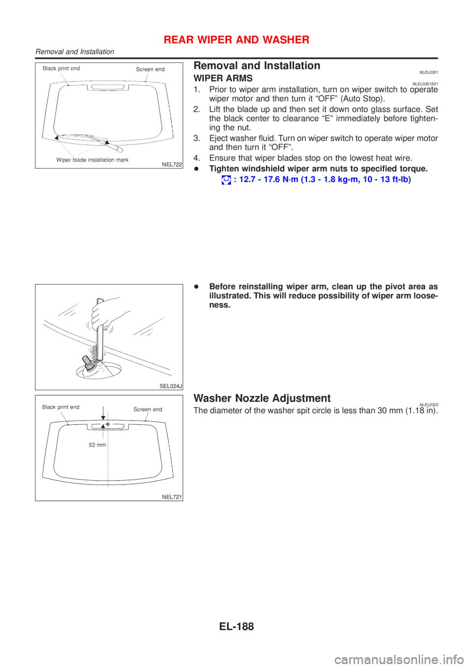 NISSAN ALMERA TINO 2001  Service Repair Manual NEL722
Removal and InstallationNLEL0301WIPER ARMSNLEL0301S011. Prior to wiper arm installation, turn on wiper switch to operate
wiper motor and then turn it ªOFFº (Auto Stop).
2. Lift the blade up a