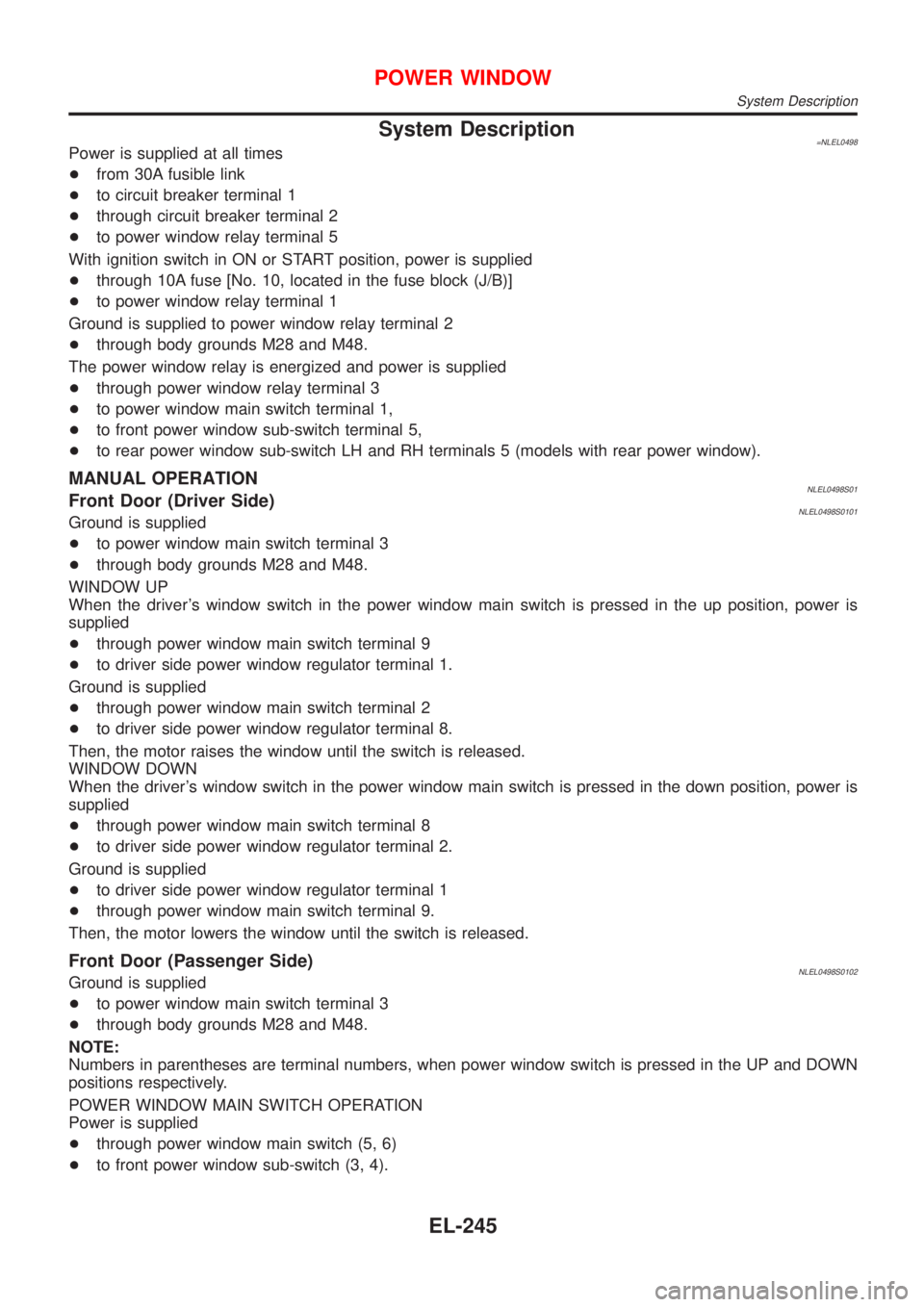 NISSAN ALMERA TINO 2001  Service Repair Manual System Description=NLEL0498Power is supplied at all times
+from 30A fusible link
+to circuit breaker terminal 1
+through circuit breaker terminal 2
+to power window relay terminal 5
With ignition swit