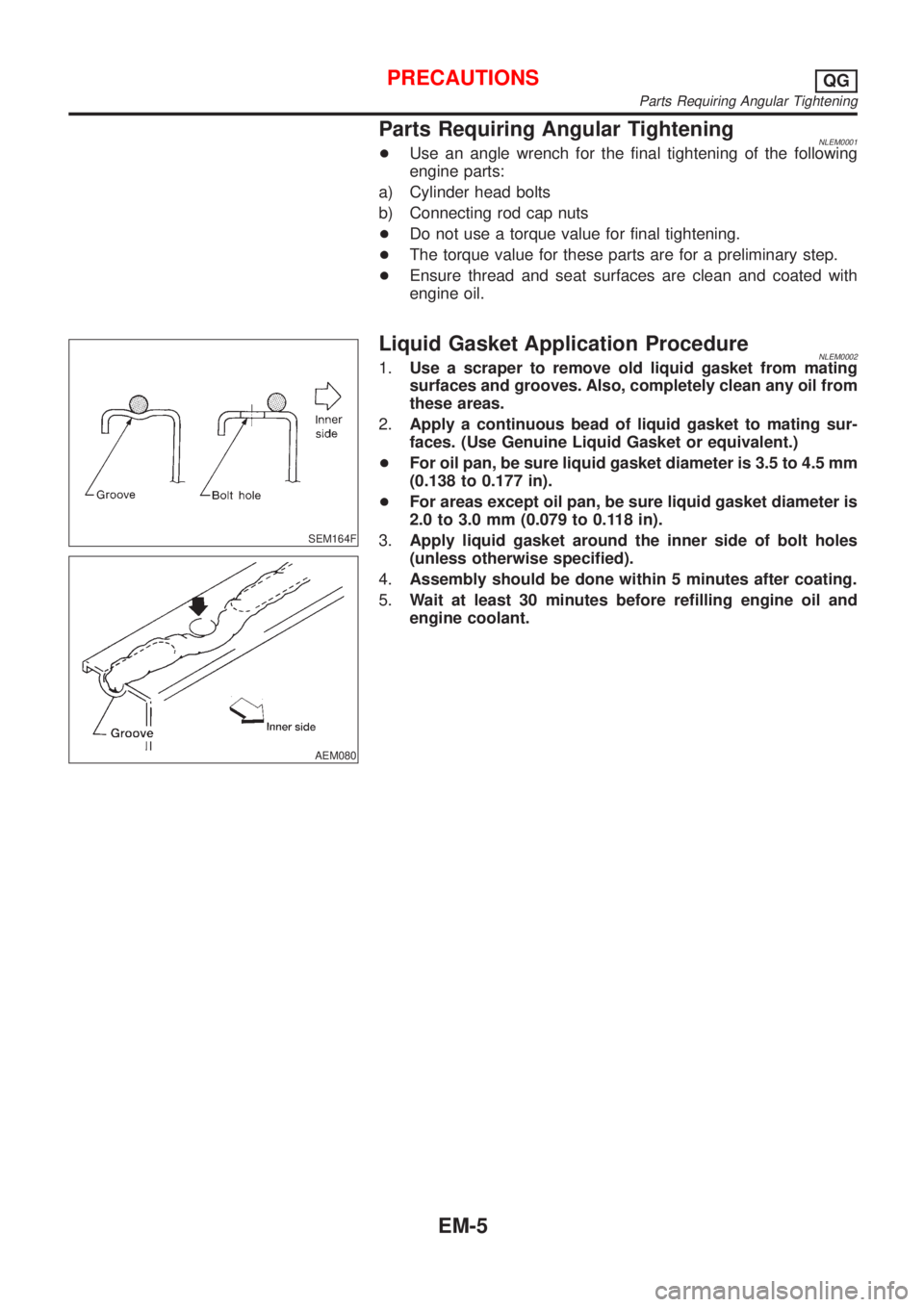 NISSAN ALMERA TINO 2001  Service Repair Manual Parts Requiring Angular TighteningNLEM0001+Use an angle wrench for the final tightening of the following
engine parts:
a) Cylinder head bolts
b) Connecting rod cap nuts
+Do not use a torque value for 