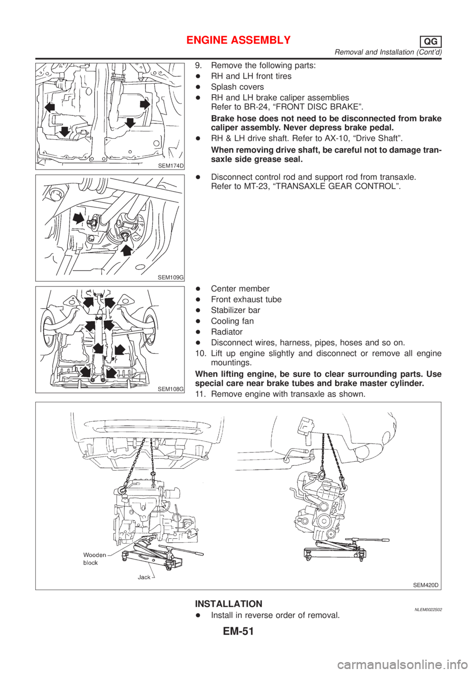 NISSAN ALMERA TINO 2001 Service Repair Manual SEM174D
9. Remove the following parts:
+RH and LH front tires
+Splash covers
+RH and LH brake caliper assemblies
Refer to BR-24, ªFRONT DISC BRAKEº.
Brake hose does not need to be disconnected from NISSAN ALMERA TINO 2001 Service Repair Manual SEM174D
9. Remove the following parts:
+RH and LH front tires
+Splash covers
+RH and LH brake caliper assemblies
Refer to BR-24, ªFRONT DISC BRAKEº.
Brake hose does not need to be disconnected from