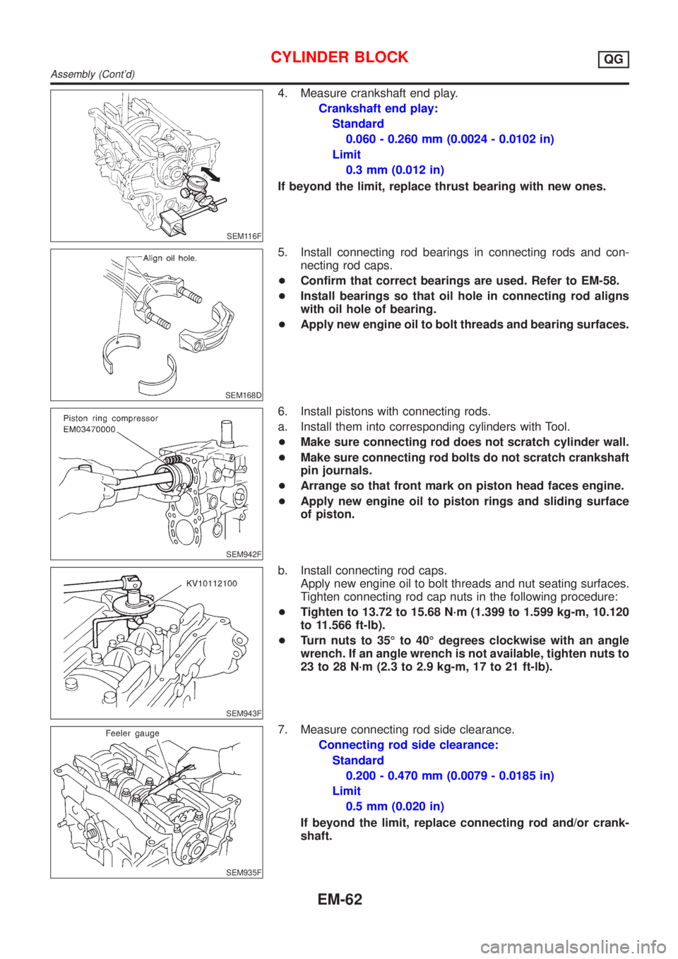 NISSAN ALMERA TINO 2001  Service Repair Manual SEM116F
4. Measure crankshaft end play.
Crankshaft end play:
Standard
0.060 - 0.260 mm (0.0024 - 0.0102 in)
Limit
0.3 mm (0.012 in)
If beyond the limit, replace thrust bearing with new ones.
SEM168D
5