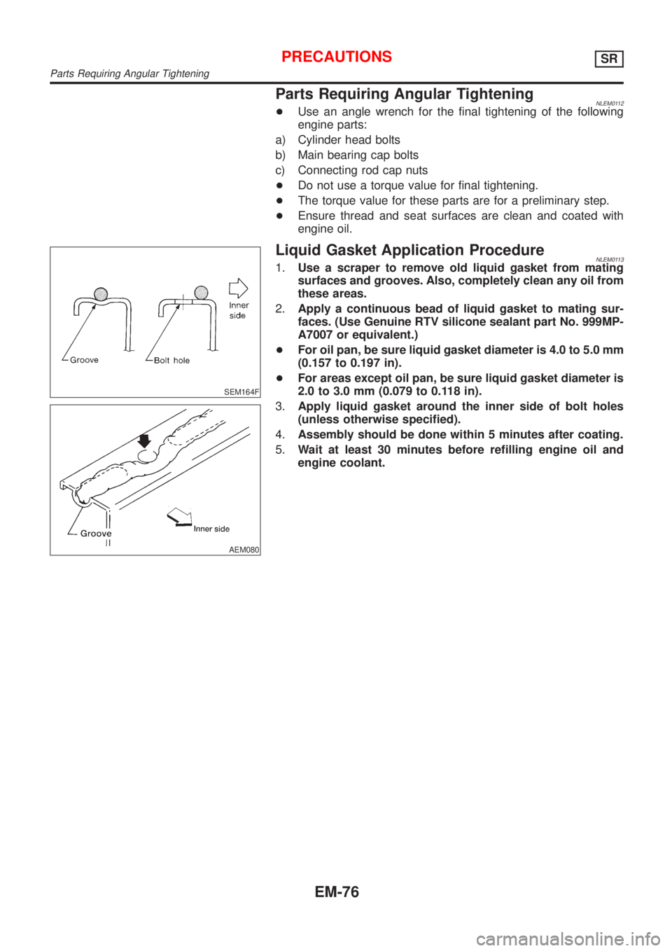 NISSAN ALMERA TINO 2001  Service Repair Manual Parts Requiring Angular TighteningNLEM0112+Use an angle wrench for the final tightening of the following
engine parts:
a) Cylinder head bolts
b) Main bearing cap bolts
c) Connecting rod cap nuts
+Do n