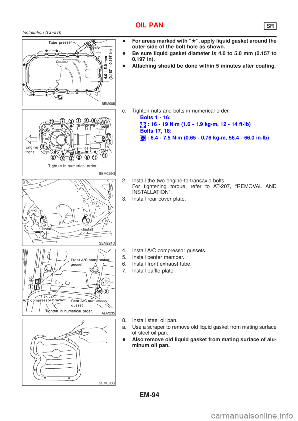 NISSAN ALMERA TINO 2001  Service Repair Manual BEM008
+For areas marked with ªHº, apply liquid gasket around the
outer side of the bolt hole as shown.
+Be sure liquid gasket diameter is 4.0 to 5.0 mm (0.157 to
0.197 in).
+Attaching should be don