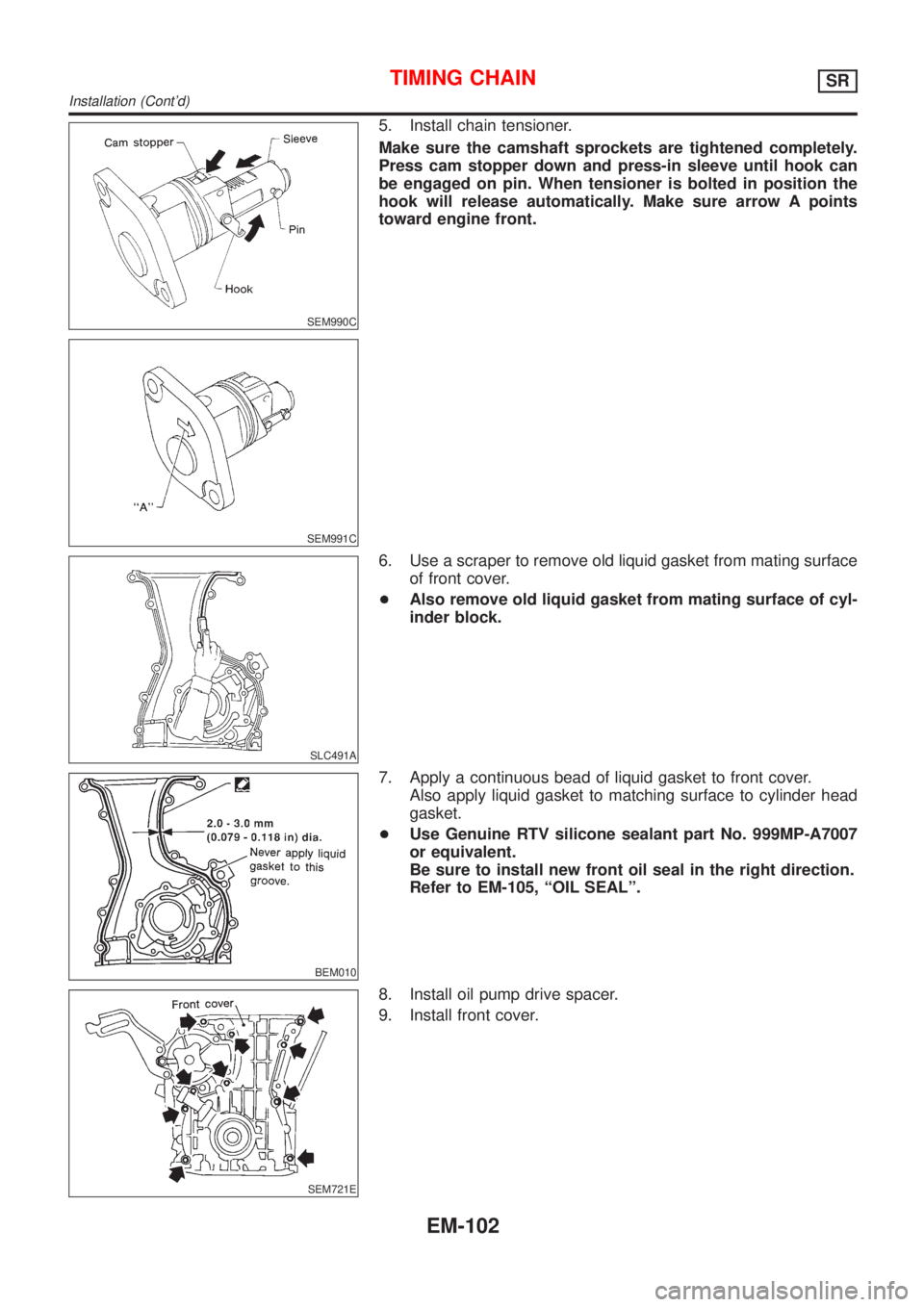 NISSAN ALMERA TINO 2001  Service Repair Manual SEM990C
SEM991C
5. Install chain tensioner.
Make sure the camshaft sprockets are tightened completely.
Press cam stopper down and press-in sleeve until hook can
be engaged on pin. When tensioner is bo