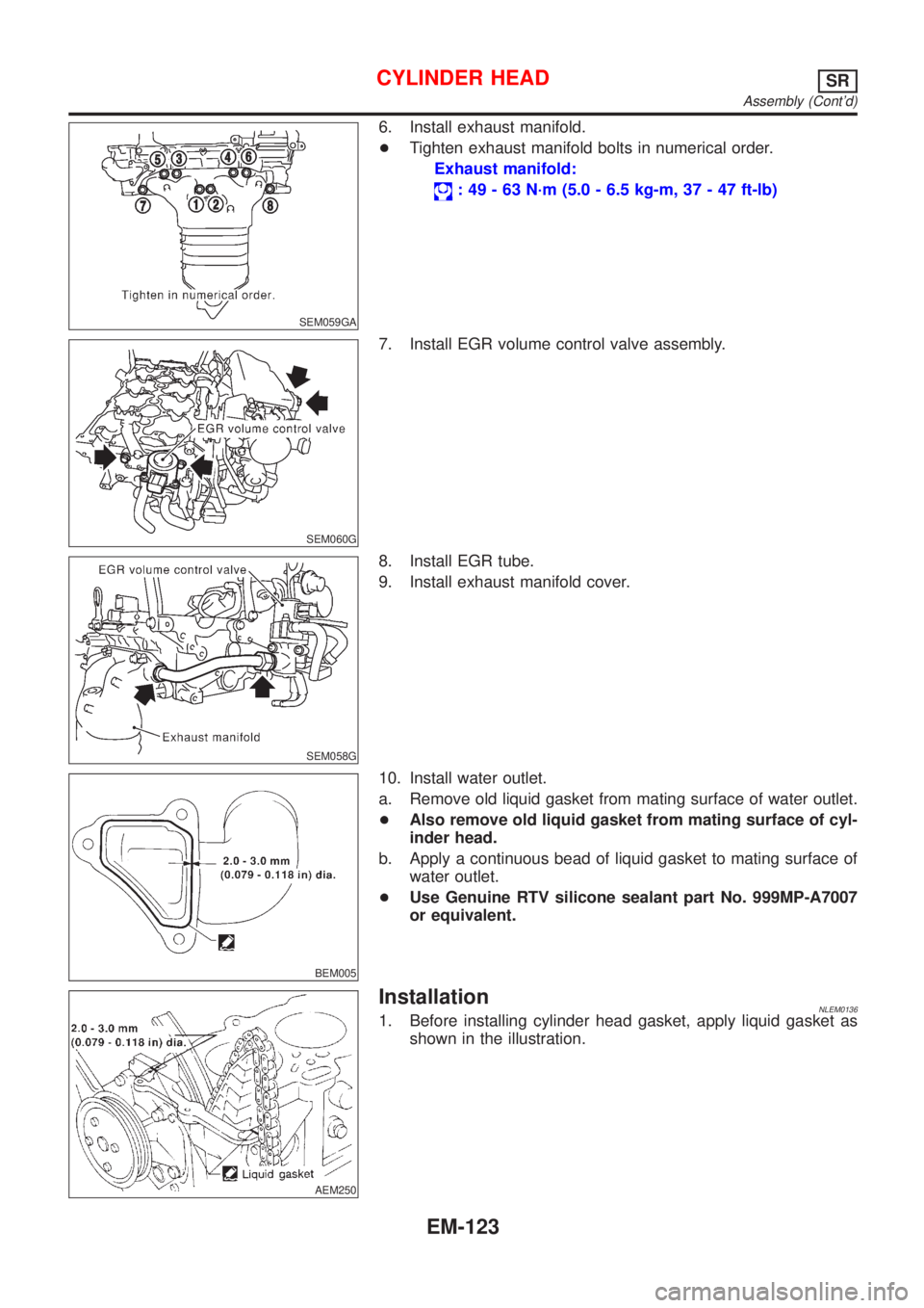 NISSAN ALMERA TINO 2001  Service Repair Manual SEM059GA
6. Install exhaust manifold.
+Tighten exhaust manifold bolts in numerical order.
Exhaust manifold:
: 49 - 63 N´m (5.0 - 6.5 kg-m, 37 - 47 ft-lb)
SEM060G
7. Install EGR volume control valve a