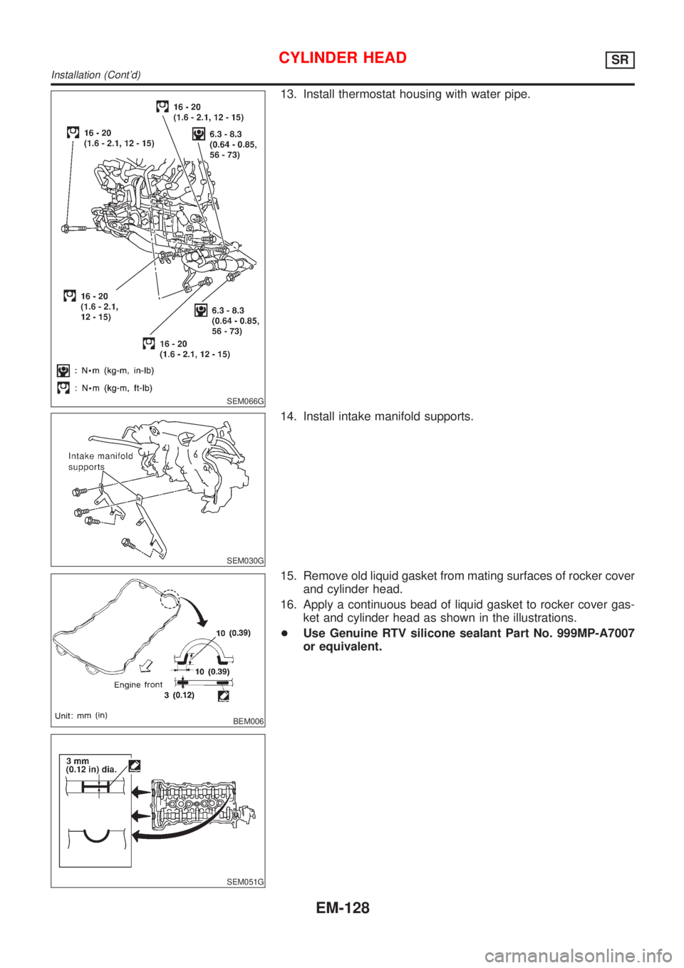 NISSAN ALMERA TINO 2001  Service Repair Manual SEM066G
13. Install thermostat housing with water pipe.
SEM030G
14. Install intake manifold supports.
BEM006
SEM051G
15. Remove old liquid gasket from mating surfaces of rocker cover
and cylinder head