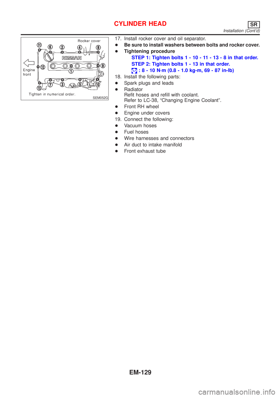 NISSAN ALMERA TINO 2001  Service Repair Manual SEM052G
17. Install rocker cover and oil separator.
+Be sure to install washers between bolts and rocker cover.
+Tightening procedure
STEP 1: Tighten bolts1-10-11-13-8inthat order.
STEP 2: Tighten bol