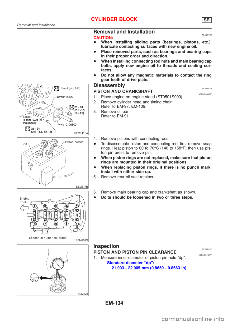 NISSAN ALMERA TINO 2001 Service Repair Manual Removal and InstallationNLEM0139CAUTION:
+When installing sliding parts (bearings, pistons, etc.),
lubricate contacting surfaces with new engine oil.
+Place removed parts, such as bearings and bearing NISSAN ALMERA TINO 2001 Service Repair Manual Removal and InstallationNLEM0139CAUTION:
+When installing sliding parts (bearings, pistons, etc.),
lubricate contacting surfaces with new engine oil.
+Place removed parts, such as bearings and bearing