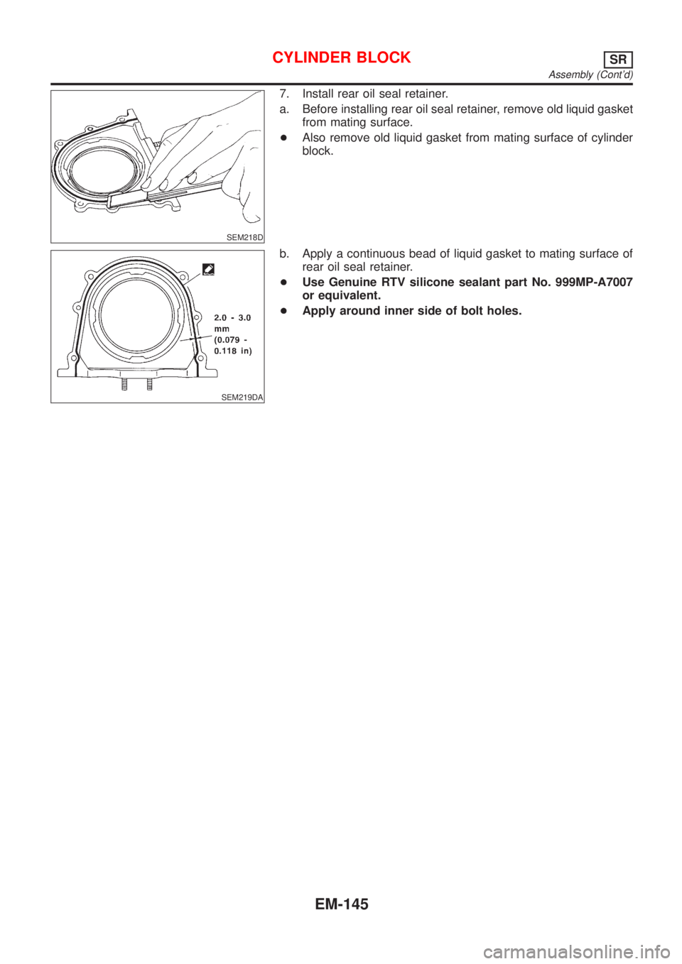 NISSAN ALMERA TINO 2001 Service Repair Manual SEM218D
7. Install rear oil seal retainer.
a. Before installing rear oil seal retainer, remove old liquid gasket
from mating surface.
+Also remove old liquid gasket from mating surface of cylinder
blo NISSAN ALMERA TINO 2001 Service Repair Manual SEM218D
7. Install rear oil seal retainer.
a. Before installing rear oil seal retainer, remove old liquid gasket
from mating surface.
+Also remove old liquid gasket from mating surface of cylinder
blo