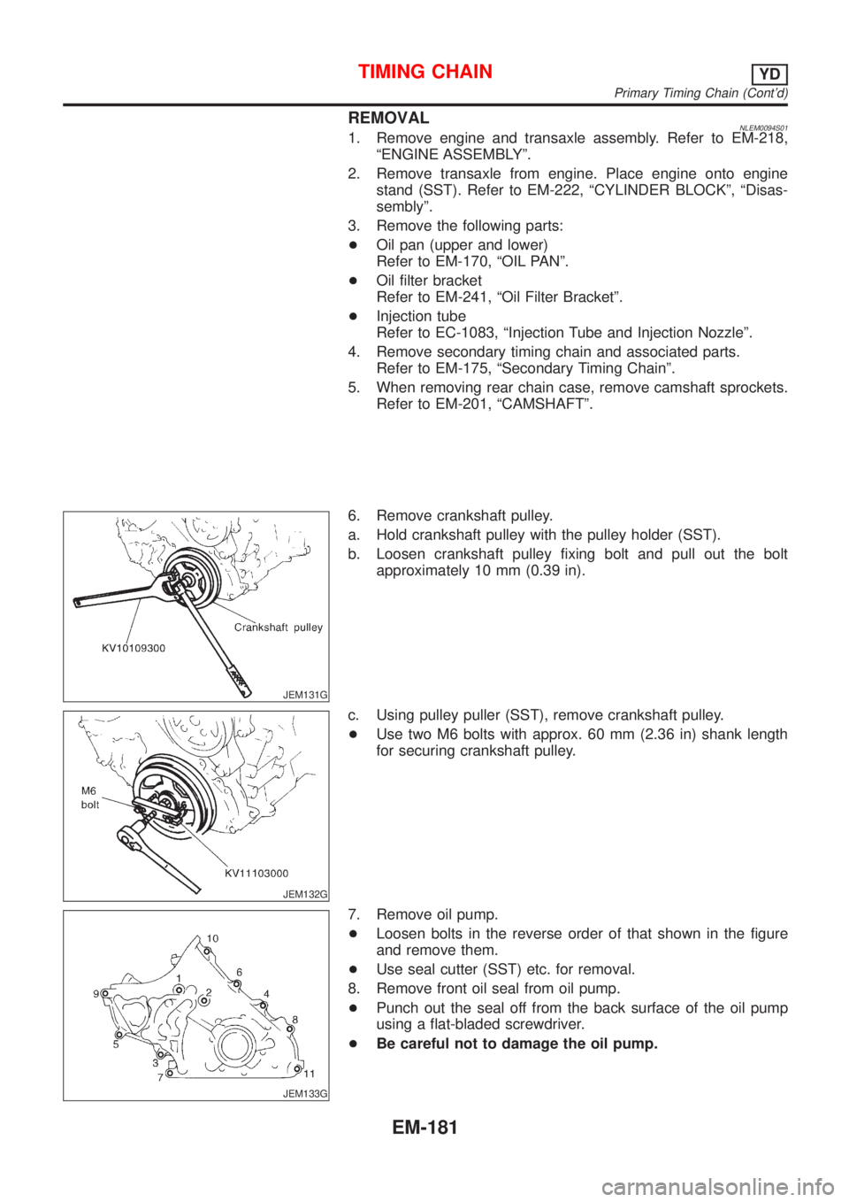 NISSAN ALMERA TINO 2001  Service Repair Manual REMOVAL
JEM131G
JEM132G
JEM133G
Primary Timing Chain (Contd) 
