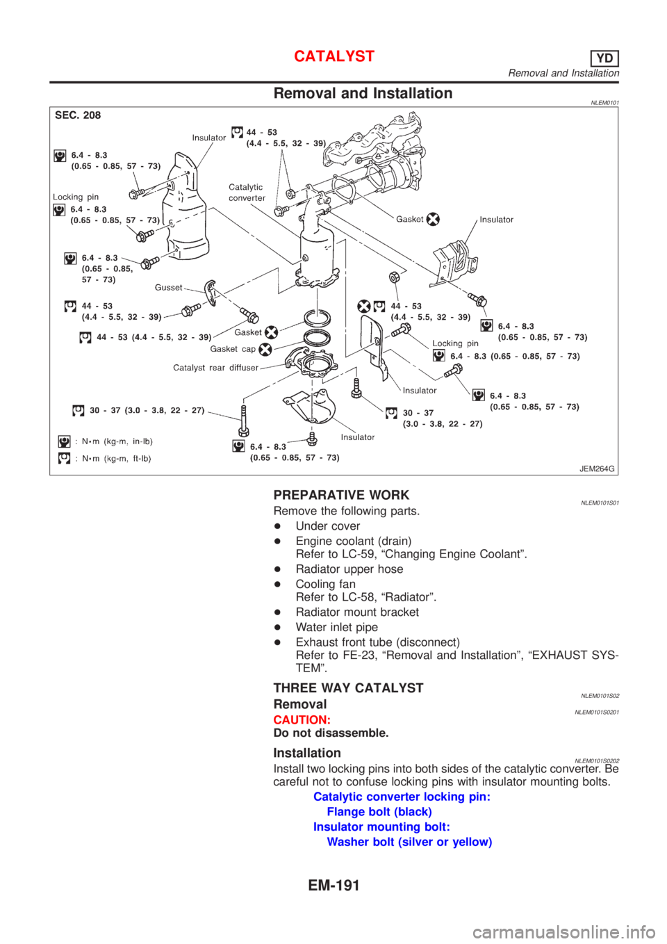 NISSAN ALMERA TINO 2001 Service Repair Manual Removal and InstallationNLEM0101
JEM264G
PREPARATIVE WORKNLEM0101S01Remove the following parts.
+Under cover
+Engine coolant (drain)
Refer to LC-59, ªChanging Engine Coolantº.
+Radiator upper hose
+ NISSAN ALMERA TINO 2001 Service Repair Manual Removal and InstallationNLEM0101
JEM264G
PREPARATIVE WORKNLEM0101S01Remove the following parts.
+Under cover
+Engine coolant (drain)
Refer to LC-59, ªChanging Engine Coolantº.
+Radiator upper hose
+