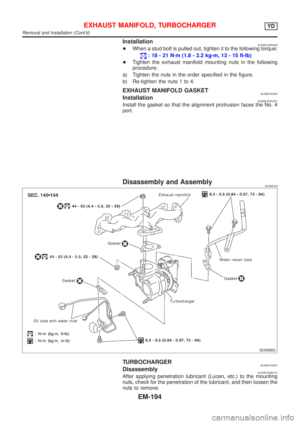 NISSAN ALMERA TINO 2001 Service Repair Manual InstallationNLEM0102S0202+When a stud bolt is pulled out, tighten it to the following torque:
: 18 - 21 N´m (1.8 - 2.2 kg-m, 13 - 15 ft-lb)
+Tighten the exhaust manifold mounting nuts in the followin NISSAN ALMERA TINO 2001 Service Repair Manual InstallationNLEM0102S0202+When a stud bolt is pulled out, tighten it to the following torque:
: 18 - 21 N´m (1.8 - 2.2 kg-m, 13 - 15 ft-lb)
+Tighten the exhaust manifold mounting nuts in the followin