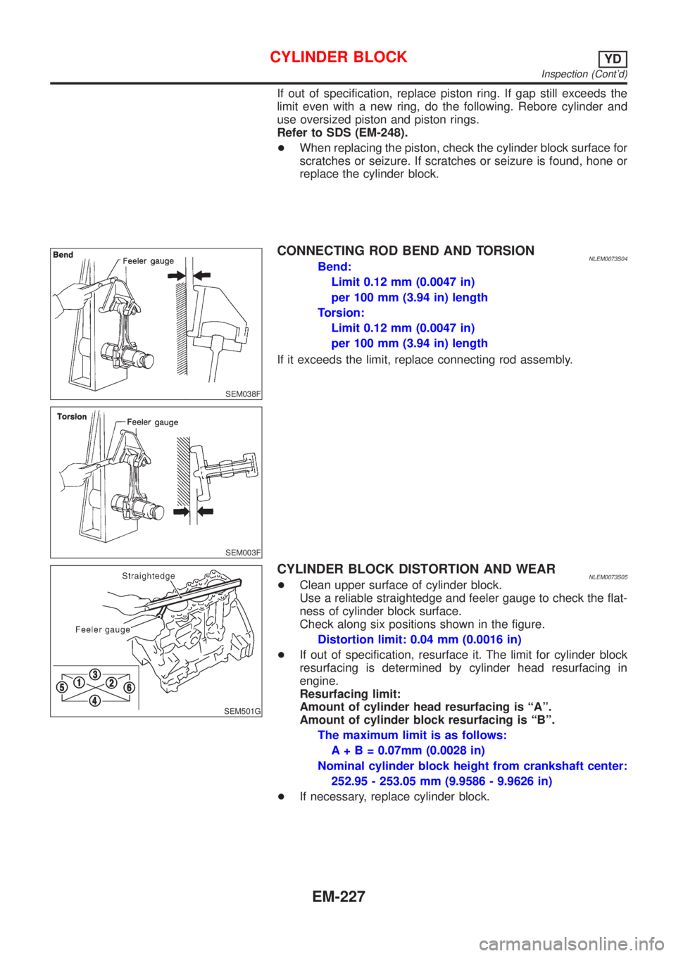 NISSAN ALMERA TINO 2001 Service Repair Manual If out of specification, replace piston ring. If gap still exceeds the
limit even with a new ring, do the following. Rebore cylinder and
use oversized piston and piston rings.
Refer to SDS (EM-248).
+ NISSAN ALMERA TINO 2001 Service Repair Manual If out of specification, replace piston ring. If gap still exceeds the
limit even with a new ring, do the following. Rebore cylinder and
use oversized piston and piston rings.
Refer to SDS (EM-248).
+