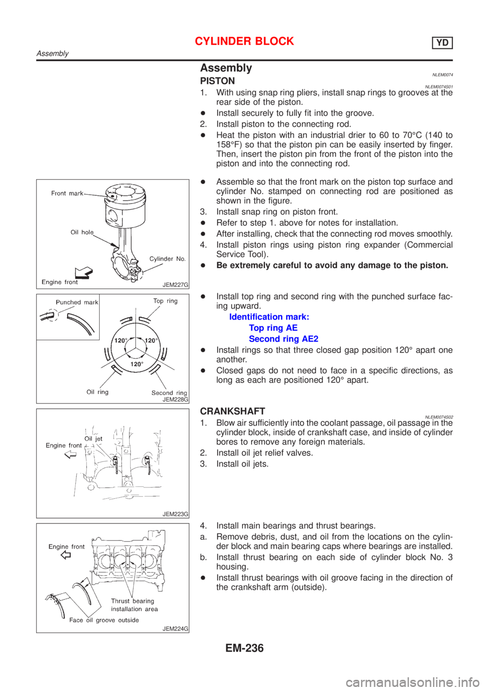 NISSAN ALMERA TINO 2001 Service Repair Manual AssemblyNLEM0074PISTONNLEM0074S011. With using snap ring pliers, install snap rings to grooves at the
rear side of the piston.
+Install securely to fully fit into the groove.
2. Install piston to the NISSAN ALMERA TINO 2001 Service Repair Manual AssemblyNLEM0074PISTONNLEM0074S011. With using snap ring pliers, install snap rings to grooves at the
rear side of the piston.
+Install securely to fully fit into the groove.
2. Install piston to the