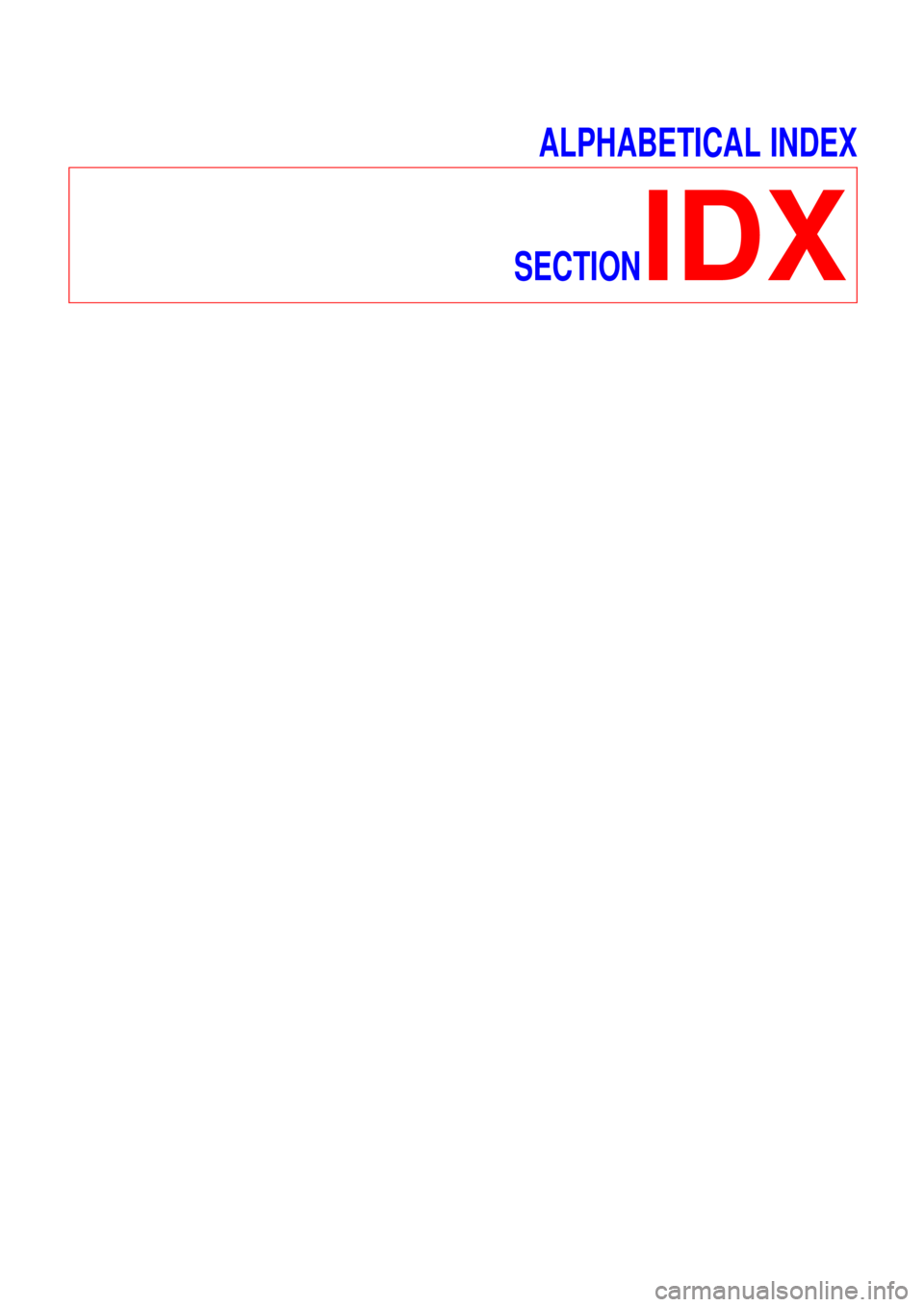 NISSAN ALMERA TINO 2001 Service Repair Manual ALPHABETICAL INDEX
SECTION
IDX NISSAN ALMERA TINO 2001 Service Repair Manual ALPHABETICAL INDEX
SECTION
IDX