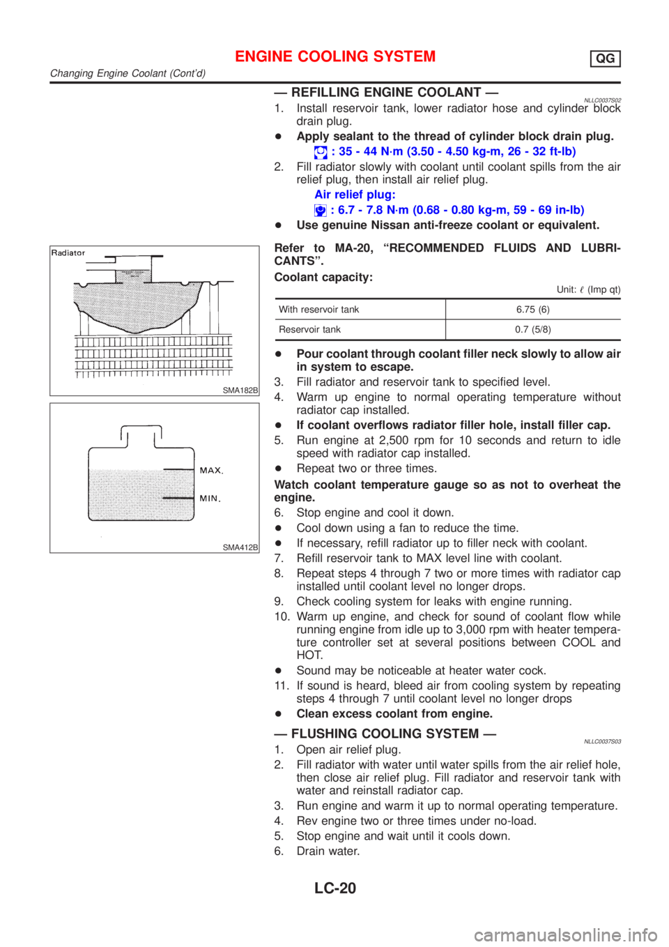 NISSAN ALMERA TINO 2001 Service Repair Manual Ð REFILLING ENGINE COOLANT ÐNLLC0037S021. Install reservoir tank, lower radiator hose and cylinder block
drain plug.
+Apply sealant to the thread of cylinder block drain plug.
: 35 - 44 N´m (3.50 - NISSAN ALMERA TINO 2001 Service Repair Manual Ð REFILLING ENGINE COOLANT ÐNLLC0037S021. Install reservoir tank, lower radiator hose and cylinder block
drain plug.
+Apply sealant to the thread of cylinder block drain plug.
: 35 - 44 N´m (3.50 -