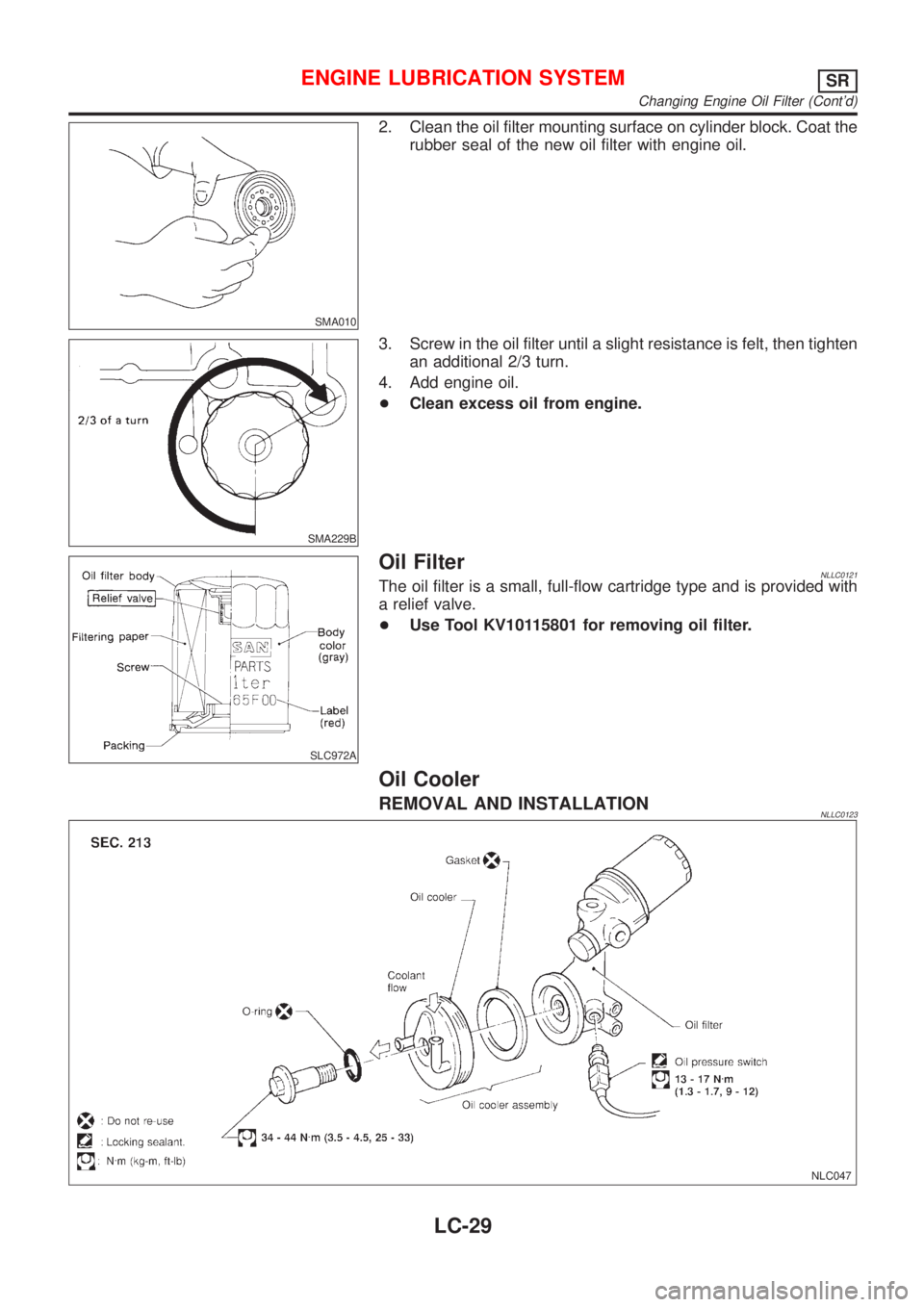 NISSAN ALMERA TINO 2001  Service Repair Manual SMA010
2. Clean the oil filter mounting surface on cylinder block. Coat the
rubber seal of the new oil filter with engine oil.
SMA229B
3. Screw in the oil filter until a slight resistance is felt, the