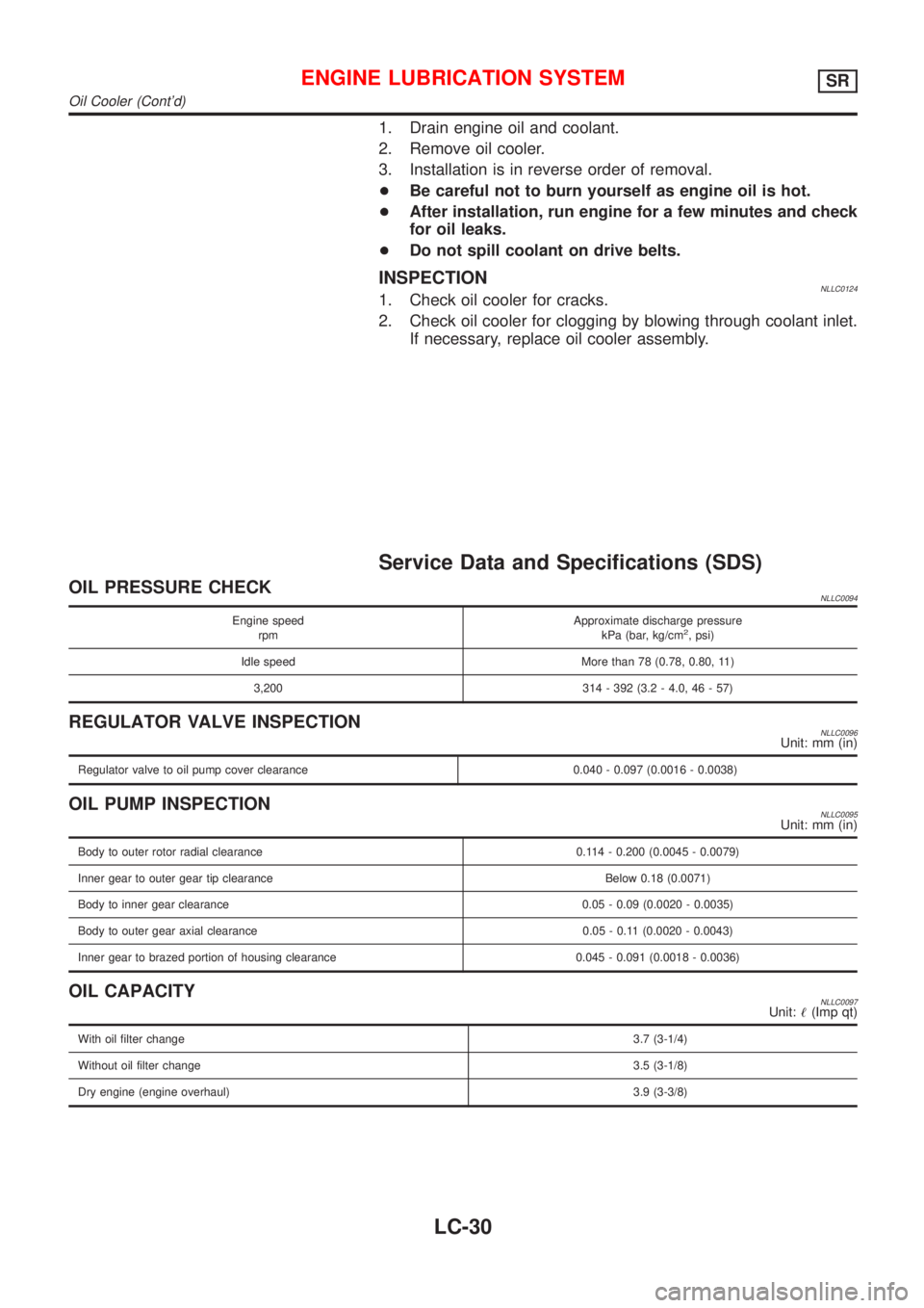 NISSAN ALMERA TINO 2001  Service Repair Manual 1. Drain engine oil and coolant.
2. Remove oil cooler.
3. Installation is in reverse order of removal.
+Be careful not to burn yourself as engine oil is hot.
+After installation, run engine for a few 