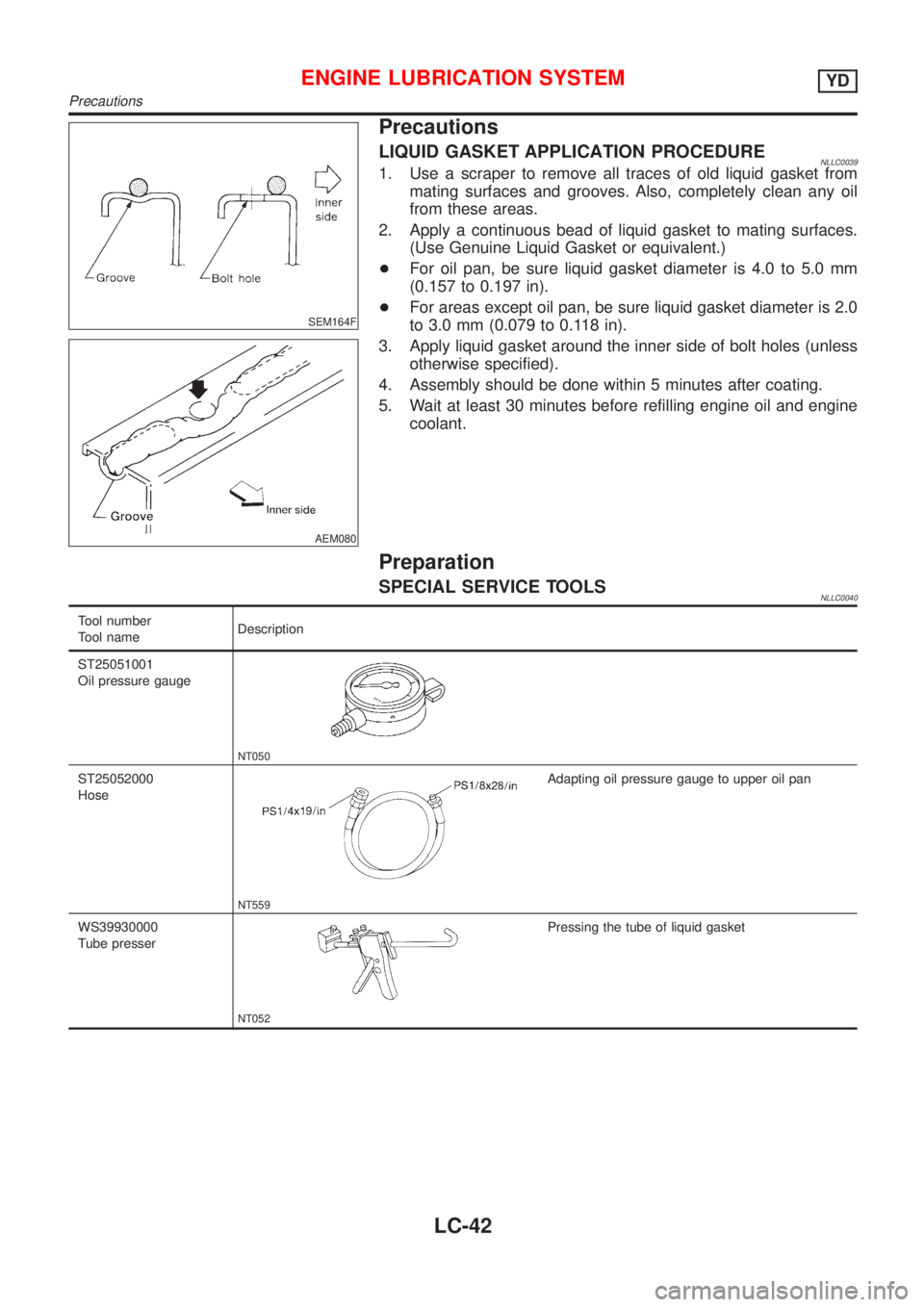 NISSAN ALMERA TINO 2001  Service Repair Manual SEM164F
AEM080
Precautions
LIQUID GASKET APPLICATION PROCEDURENLLC00391. Use a scraper to remove all traces of old liquid gasket from
mating surfaces and grooves. Also, completely clean any oil
from t