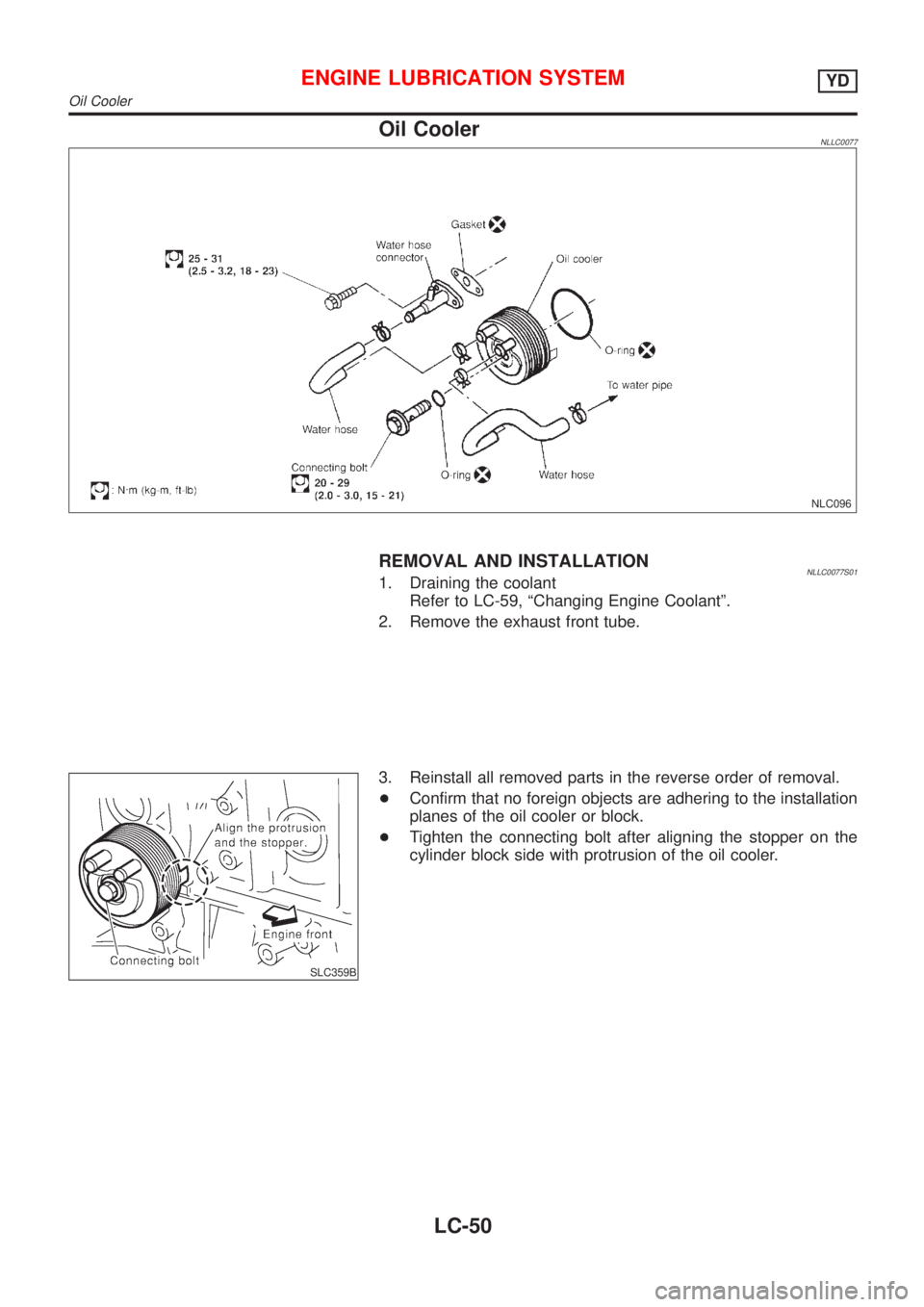 NISSAN ALMERA TINO 2001  Service Repair Manual Oil CoolerNLLC0077
NLC096
REMOVAL AND INSTALLATIONNLLC0077S011. Draining the coolant
Refer to LC-59, ªChanging Engine Coolantº.
2. Remove the exhaust front tube.
SLC359B
3. Reinstall all removed par