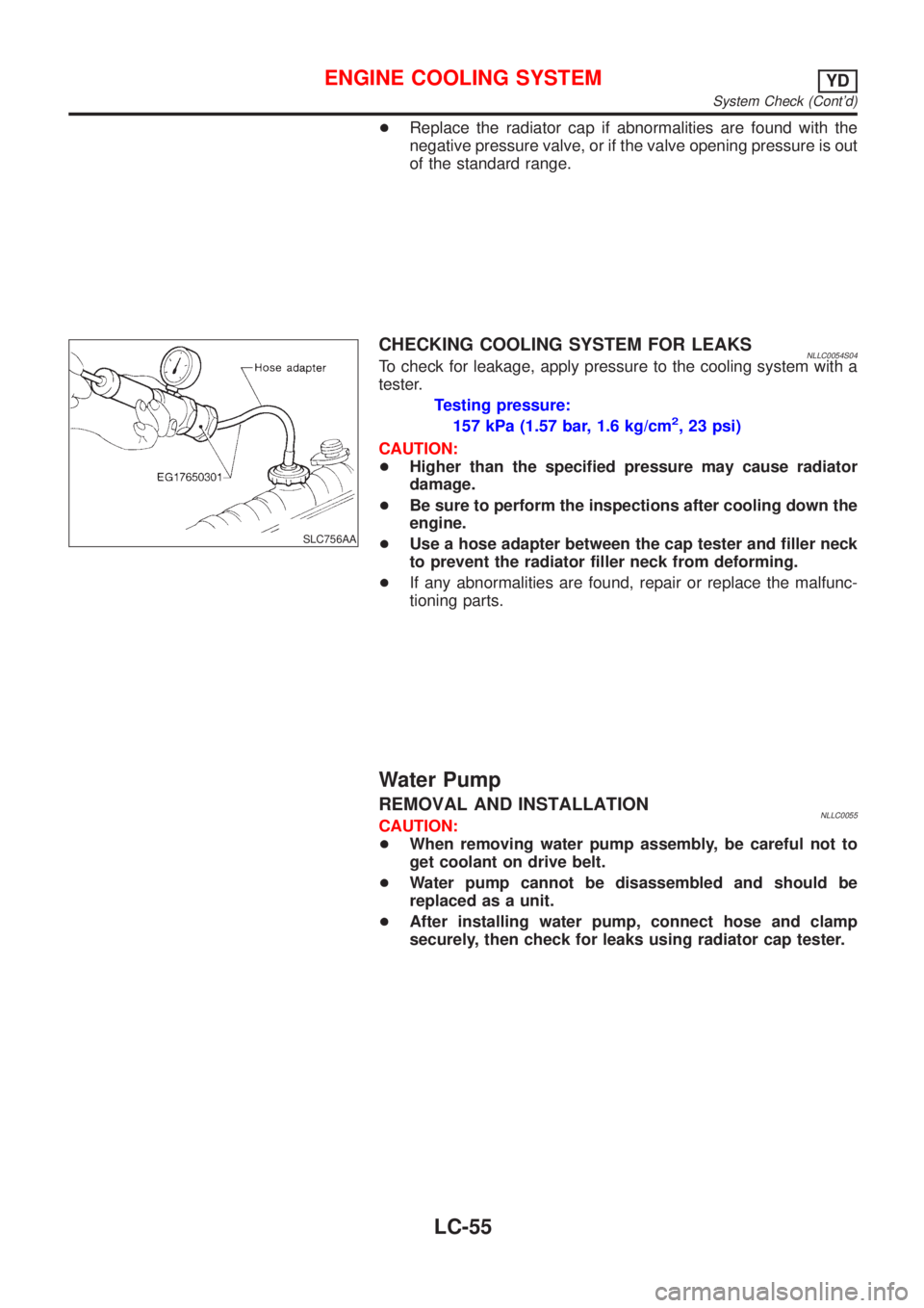 NISSAN ALMERA TINO 2001  Service Repair Manual +Replace the radiator cap if abnormalities are found with the
negative pressure valve, or if the valve opening pressure is out
of the standard range.
SLC756AA
CHECKING COOLING SYSTEM FOR LEAKSNLLC0054