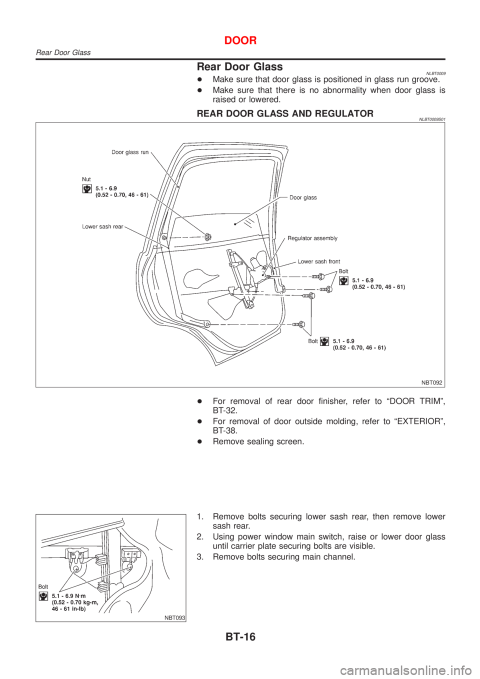 NISSAN ALMERA TINO 2001  Service Repair Manual Rear Door GlassNLBT0009+Make sure that door glass is positioned in glass run groove.
+Make sure that there is no abnormality when door glass is
raised or lowered.
REAR DOOR GLASS AND REGULATORNLBT0009