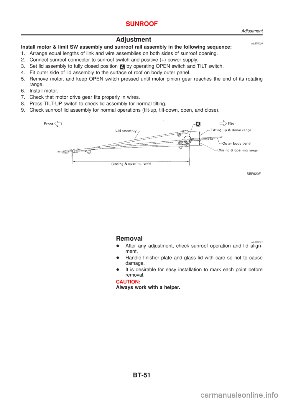 NISSAN ALMERA TINO 2001  Service Repair Manual AdjustmentNLBT0020Install motor & limit SW assembly and sunroof rail assembly in the following sequence:
1. Arrange equal lengths of link and wire assemblies on both sides of sunroof opening.
2. Conne