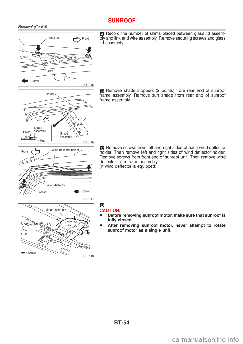 NISSAN ALMERA TINO 2001  Service Repair Manual NBT145
Record the number of shims placed between glass lid assem-
bly and link and wire assembly. Remove securing screws and glass
lid assembly.
NBT146
Remove shade stoppers (2 points) from rear end o