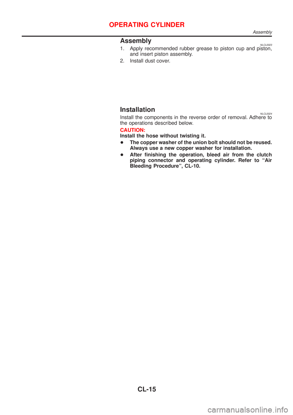 NISSAN ALMERA TINO 2001 Service Repair Manual AssemblyNLCL00231. Apply recommended rubber grease to piston cup and piston,
and insert piston assembly.
2. Install dust cover.
InstallationNLCL0024Install the components in the reverse order of remov NISSAN ALMERA TINO 2001 Service Repair Manual AssemblyNLCL00231. Apply recommended rubber grease to piston cup and piston,
and insert piston assembly.
2. Install dust cover.
InstallationNLCL0024Install the components in the reverse order of remov