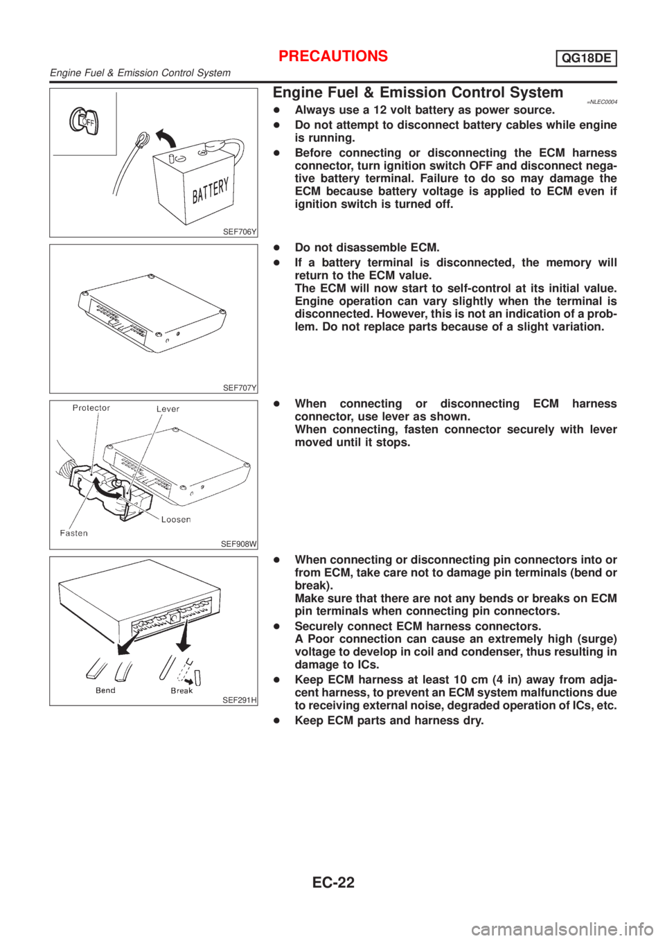 NISSAN ALMERA TINO 2001 Service Repair Manual SEF706Y
Engine Fuel & Emission Control System=NLEC0004+Always use a 12 volt battery as power source.
+Do not attempt to disconnect battery cables while engine
is running.
+Before connecting or disconn NISSAN ALMERA TINO 2001 Service Repair Manual SEF706Y
Engine Fuel & Emission Control System=NLEC0004+Always use a 12 volt battery as power source.
+Do not attempt to disconnect battery cables while engine
is running.
+Before connecting or disconn