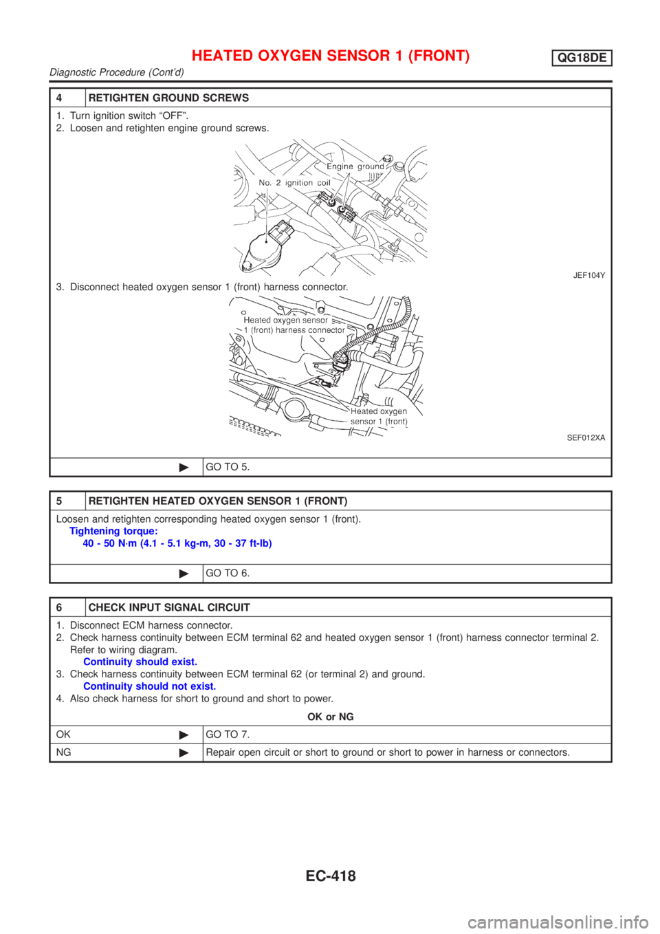 NISSAN ALMERA TINO 2001 Service Repair Manual 4 RETIGHTEN GROUND SCREWS
1. Turn ignition switch ªOFFº.
2. Loosen and retighten engine ground screws.
JEF104Y
3. Disconnect heated oxygen sensor 1 (front) harness connector.
SEF012XA
©GO TO 5.
5 R NISSAN ALMERA TINO 2001 Service Repair Manual 4 RETIGHTEN GROUND SCREWS
1. Turn ignition switch ªOFFº.
2. Loosen and retighten engine ground screws.
JEF104Y
3. Disconnect heated oxygen sensor 1 (front) harness connector.
SEF012XA
©GO TO 5.
5 R