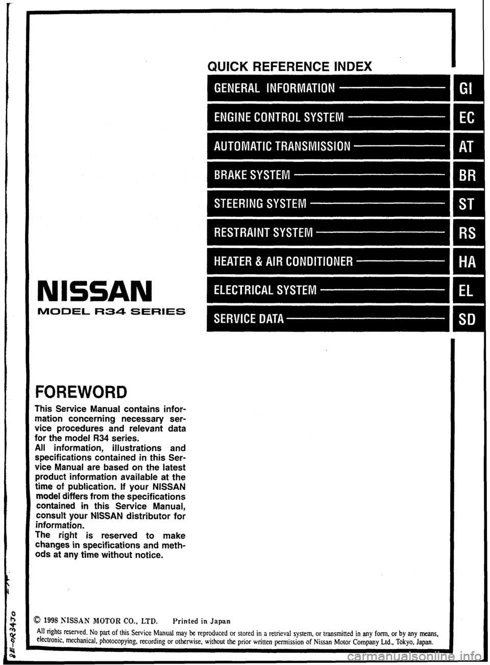 NISSAN GT-R 1998  Service Manual 
NISSAN 
MODEL R34 SERIES 
FOREWORD 
This Sewice  Manual contains  infor- 
mation  concerning  necessary ser- 
vice  procedures  and  relevant  data 
for  the model 
R34 series. 
All  information,  il