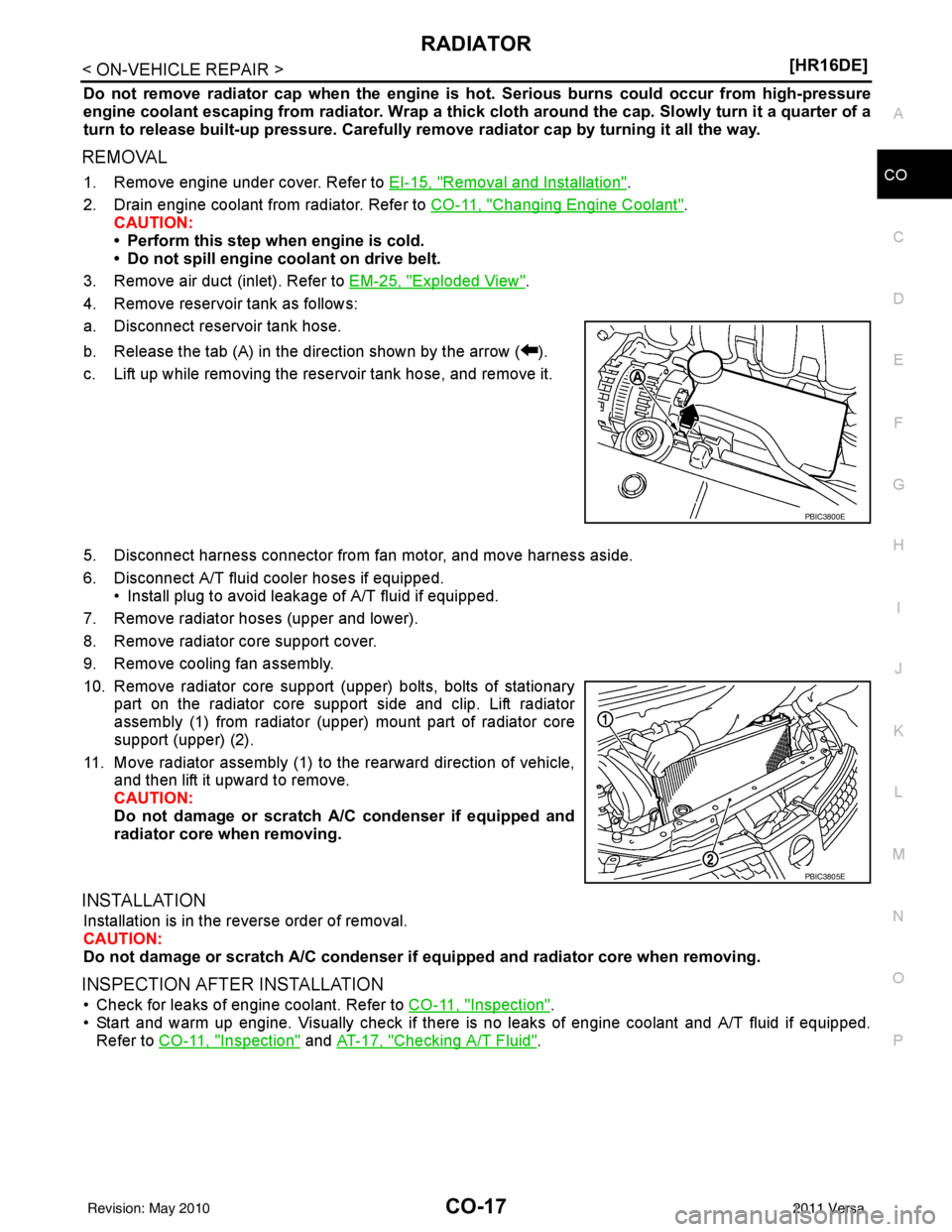 NISSAN LATIO 2011  Service Repair Manual RADIATORCO-17
< ON-VEHICLE REPAIR > [HR16DE]
C
D
E
F
G H
I
J
K L
M A
CO
NP
O
Do not remove radiator cap when the engine is 
hot. Serious burns could occur from high-pressure
engine coolant escaping fr
