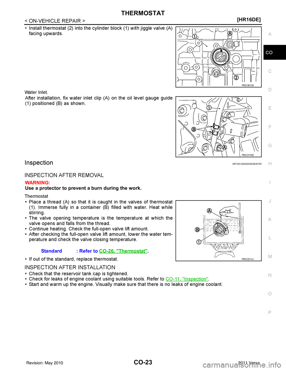 NISSAN LATIO 2011  Service Repair Manual THERMOSTATCO-23
< ON-VEHICLE REPAIR > [HR16DE]
C
D
E
F
G H
I
J
K L
M A
CO
NP
O
• Install thermostat (2) into the cylinder block (1) with jiggle valve (A)
facing upwards. 
Water Inlet.
After installa