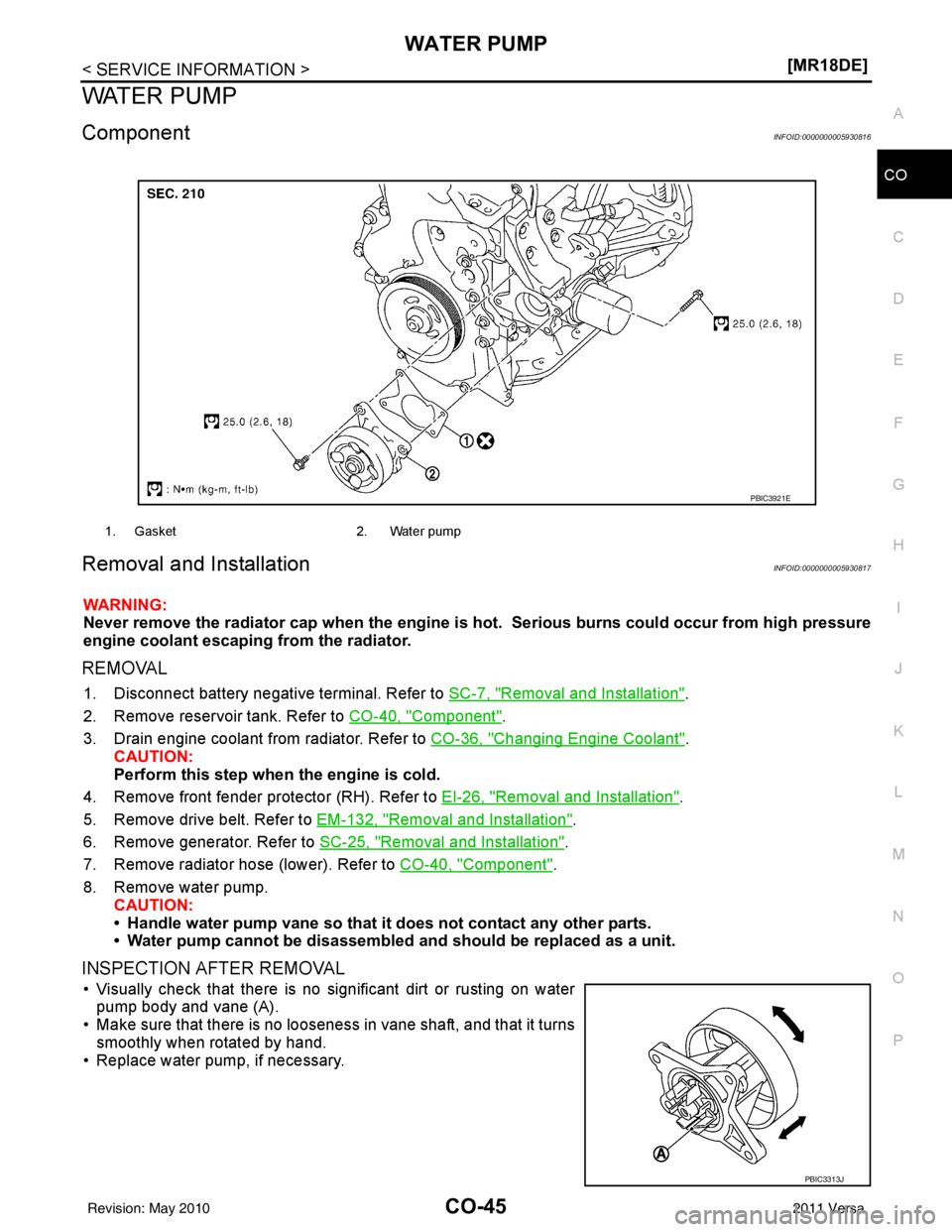 NISSAN LATIO 2011  Service Repair Manual WATER PUMPCO-45
< SERVICE INFORMATION > [MR18DE]
C
D
E
F
G H
I
J
K L
M A
CO
NP
O
WATER PUMP
ComponentINFOID:0000000005930816
Removal and InstallationINFOID:0000000005930817
WARNING:
Never remove the r