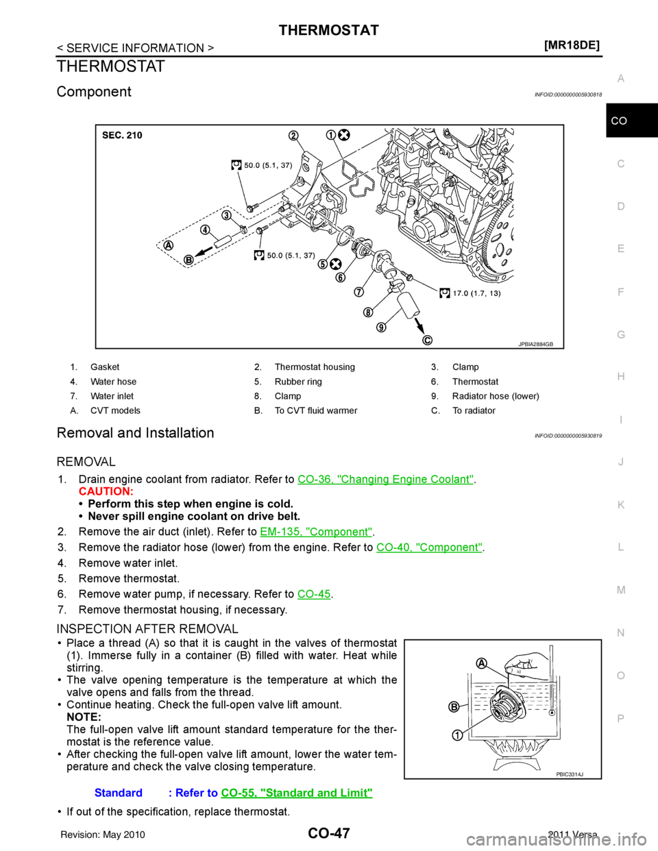 NISSAN LATIO 2011  Service Repair Manual THERMOSTATCO-47
< SERVICE INFORMATION > [MR18DE]
C
D
E
F
G H
I
J
K L
M A
CO
NP
O
THERMOSTAT
ComponentINFOID:0000000005930818
Removal and InstallationINFOID:0000000005930819
REMOVAL
1. Drain engine coo