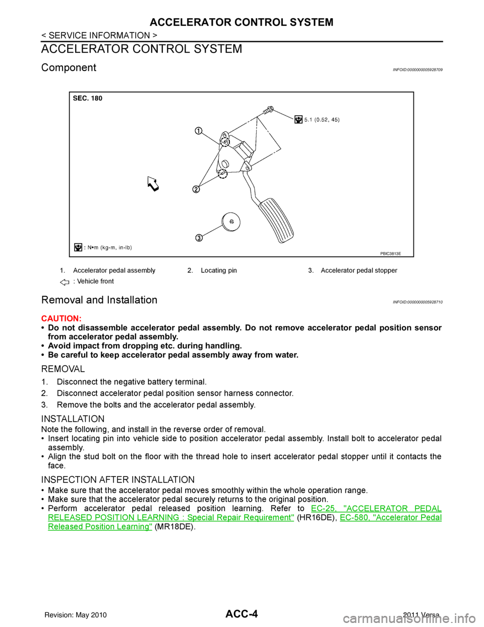 NISSAN LATIO 2011  Service Repair Manual ACC-4
< SERVICE INFORMATION >
ACCELERATOR CONTROL SYSTEM
ACCELERATOR CONTROL SYSTEM
ComponentINFOID:0000000005928709
Removal and InstallationINFOID:0000000005928710
CAUTION:
• Do not disassemble acc
