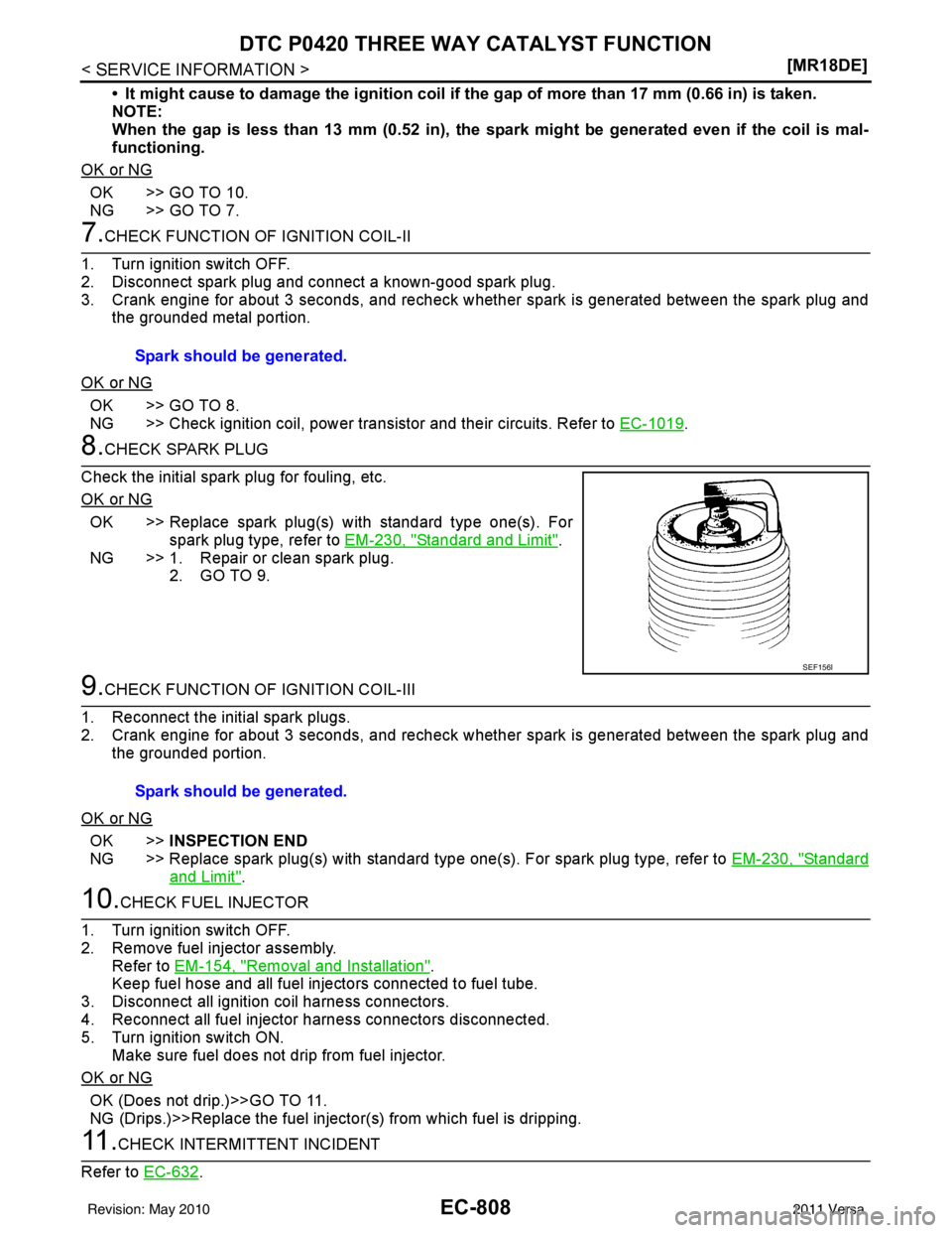 NISSAN LATIO 2011  Service Repair Manual EC-808
< SERVICE INFORMATION >[MR18DE]
DTC P0420 THREE WAY CATALYST FUNCTION
• It might cause to damage the igni
tion coil if the gap of more than 17 mm (0.66 in) is taken.
NOTE:
When the gap is les
