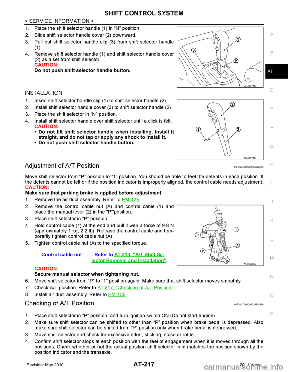 NISSAN LATIO 2011 Service Repair Manual SHIFT CONTROL SYSTEMAT-217
< SERVICE INFORMATION >
DE
F
G H
I
J
K L
M A
B
AT
N
O P
1. Place the shift selector handle (1) in “N” position.
2. Slide shift selector handle cover (2) downward.
3. Pul NISSAN LATIO 2011 Service Repair Manual SHIFT CONTROL SYSTEMAT-217
< SERVICE INFORMATION >
DE
F
G H
I
J
K L
M A
B
AT
N
O P
1. Place the shift selector handle (1) in “N” position.
2. Slide shift selector handle cover (2) downward.
3. Pul